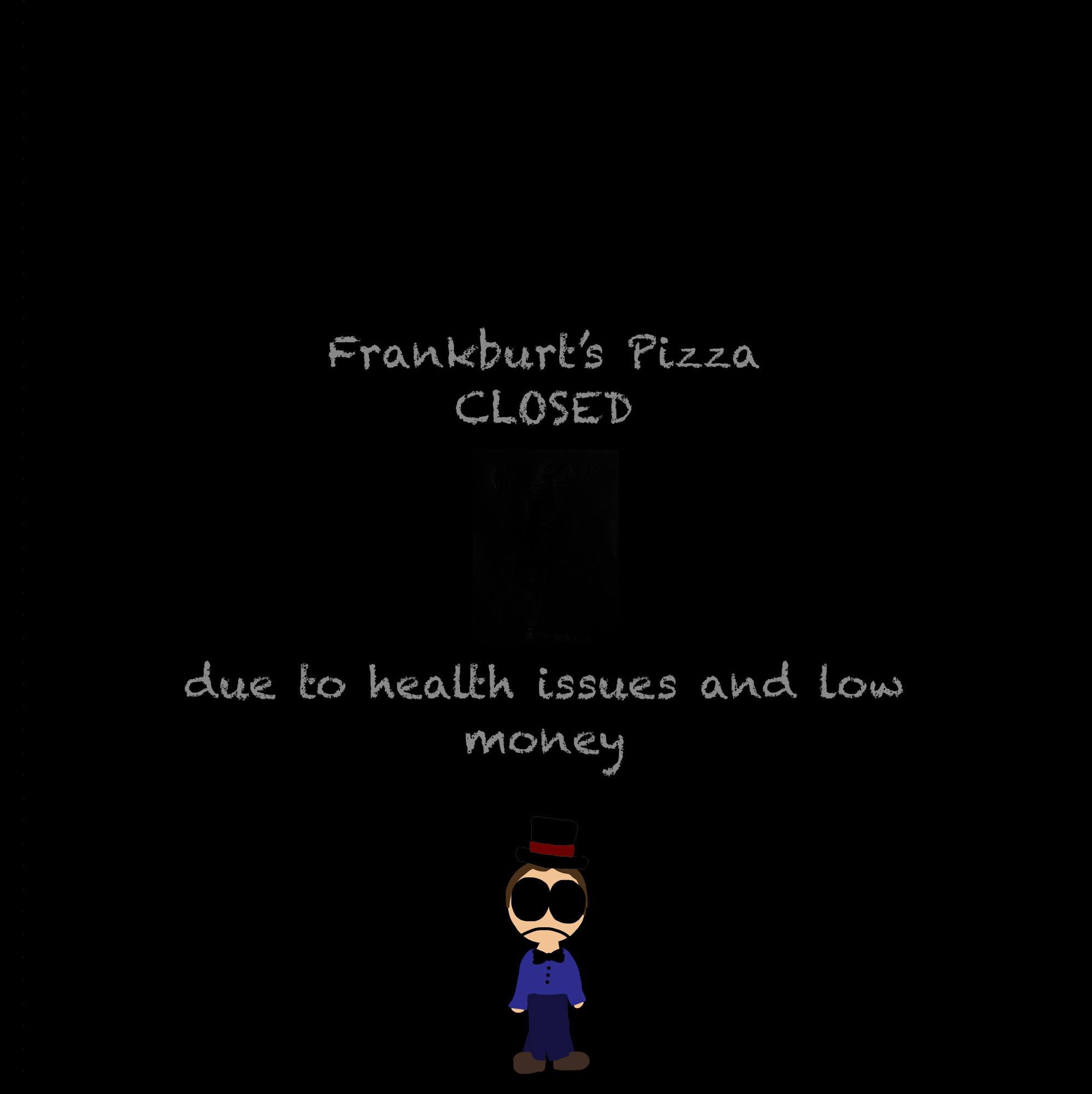 Frankburt's Pizza
CLOSED

“due to health issues and low money”