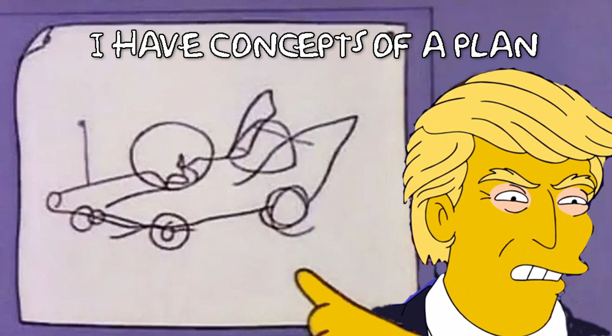 Simpsons meme - Homer and his car design, but with Trump and the caption "I have concepts of a plan"