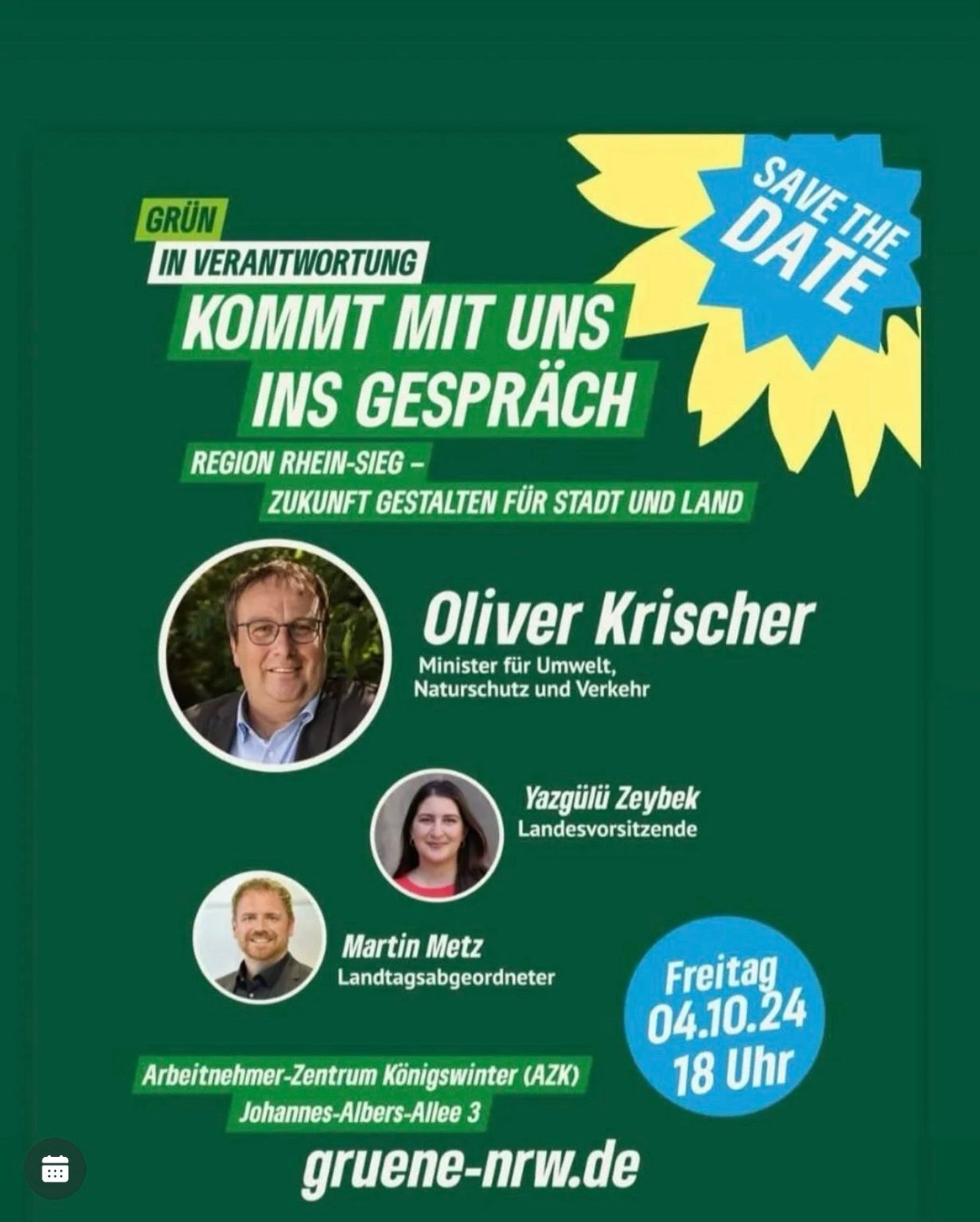 Werbeplakat für eine Veranstaltung der Grünen Region Rhein Sieg in Königswinter am 4.10.2024 ab 18:00 Uhr.
Es kommen Minister Oliver Krischer; die Grüne Landesvorsitzende Yazgülü Zeybeck und der Landtagsabgeordnete Martin Metz. Die Veranstaltung findet statt im AKZ; Johannes-Albers-Straße 3 in Königswinter.