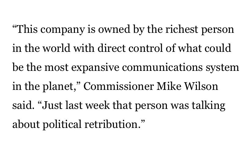 "This company is owned by the richest person in the world with direct control of what could be the most expansive communications system in the planet," Commissioner Mike Wilson said. "Just last week that person was talking about political retribution."