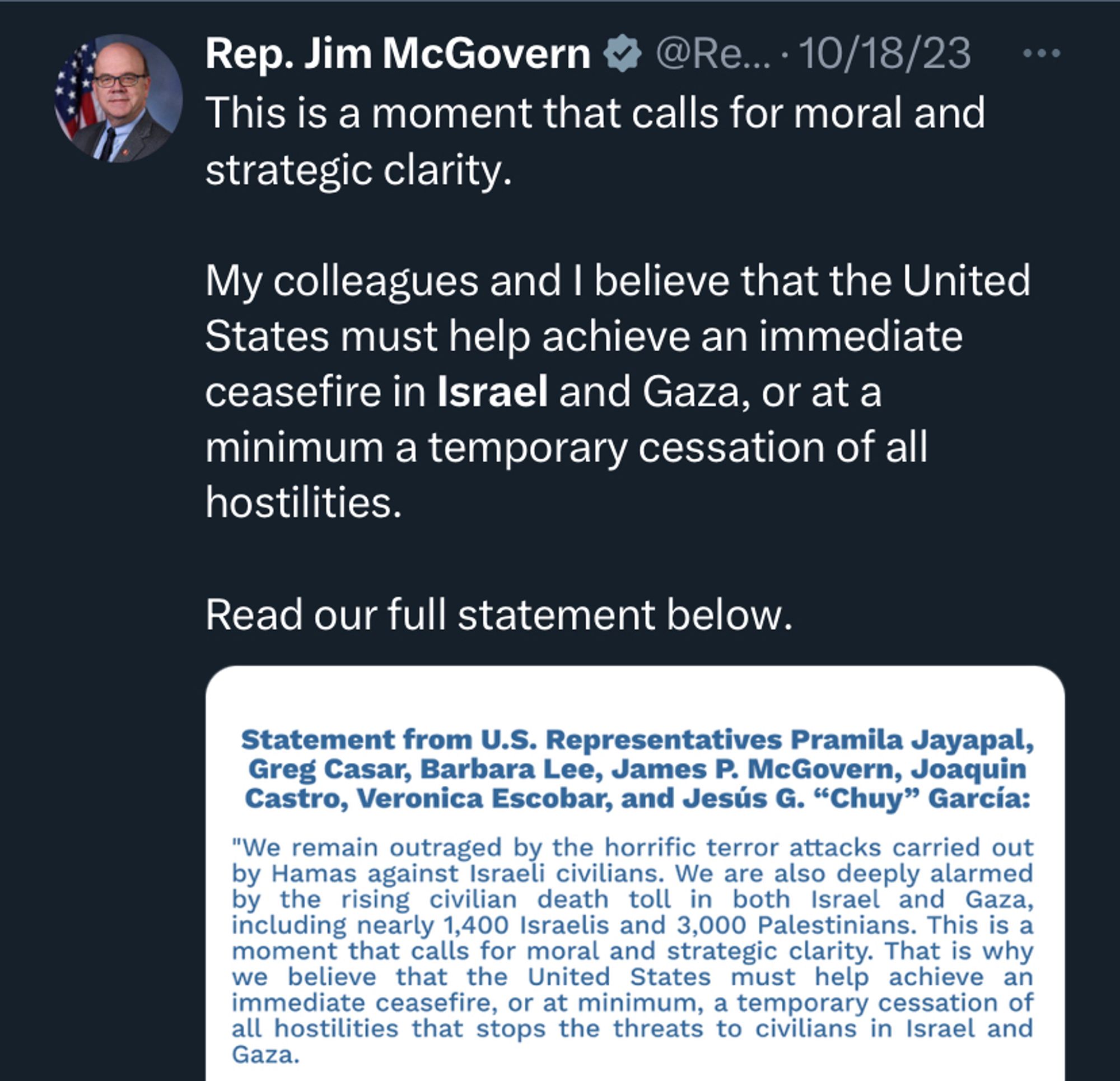 @RepMcGovern

This is a moment that calls for moral and strategic clarity.

My colleagues and I believe that the United States must help achieve an immediate ceasefire in Israel and Gaza, or at a minimum a temporary cessation of all hostilities.

Read our full statement below.