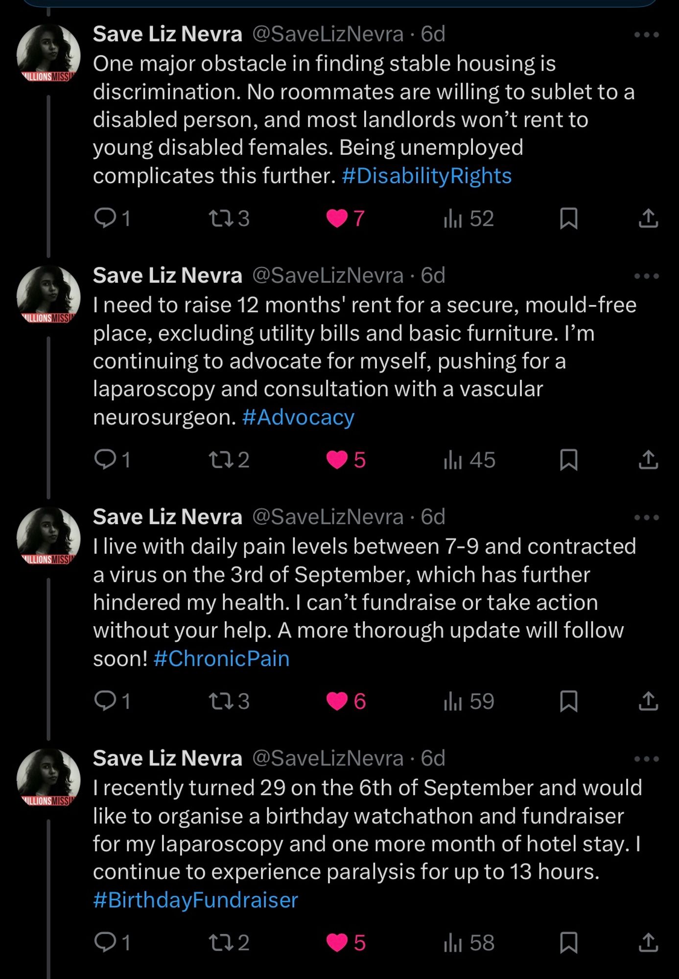 Tweets from Nevra on 9/28/24:

One major obstacle in finding stable housing is discrimination. No roommates are willing to sublet to a disabled person, and most landlords won't rent to young disabled females. Being unemployed complicates this further.

I need to raise 12 months' rent for a secure, mould-free place, excluding utility bills and basic furniture. I'm continuing to advocate for myself, pushing for a laparoscopy and consultation with a vascular neurosurgeon.

I live with daily pain levels between 7-9 and contracted a virus on the 3rd of September, which has further hindered my health. I can't fundraise or take action without your help. A more thorough update will follow soon!

 recently turned 29 on the 6th of September and would like to organise a birthday watchathon and fundraiser for my laparoscopy and one more month of hotel stay. I continue to experience paralysis for up to 13 hours.