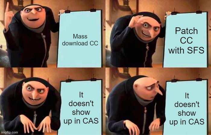 The image depicts the Gru Plan meme, with the text to Mass download CC, then Patch CC with Sims 4 Studio. Then It doesn't show up in Create-A-Sim.