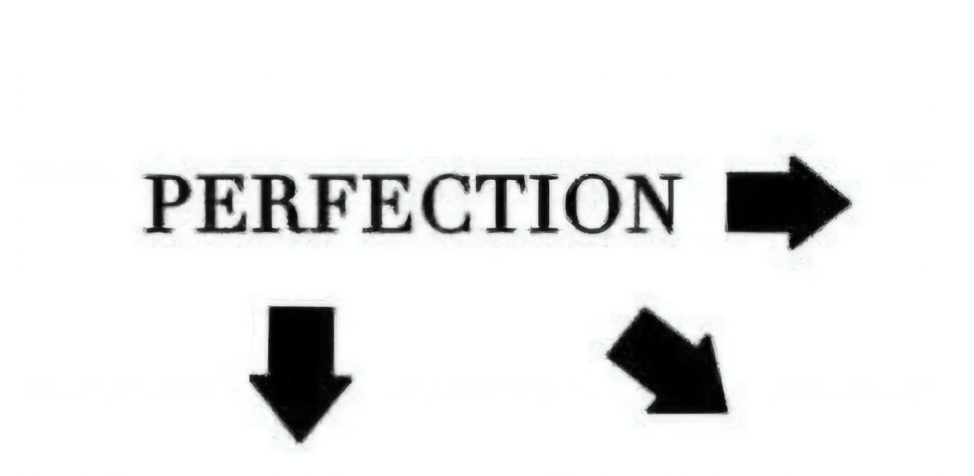 'perfection' with 3 arrows pointing in different directions