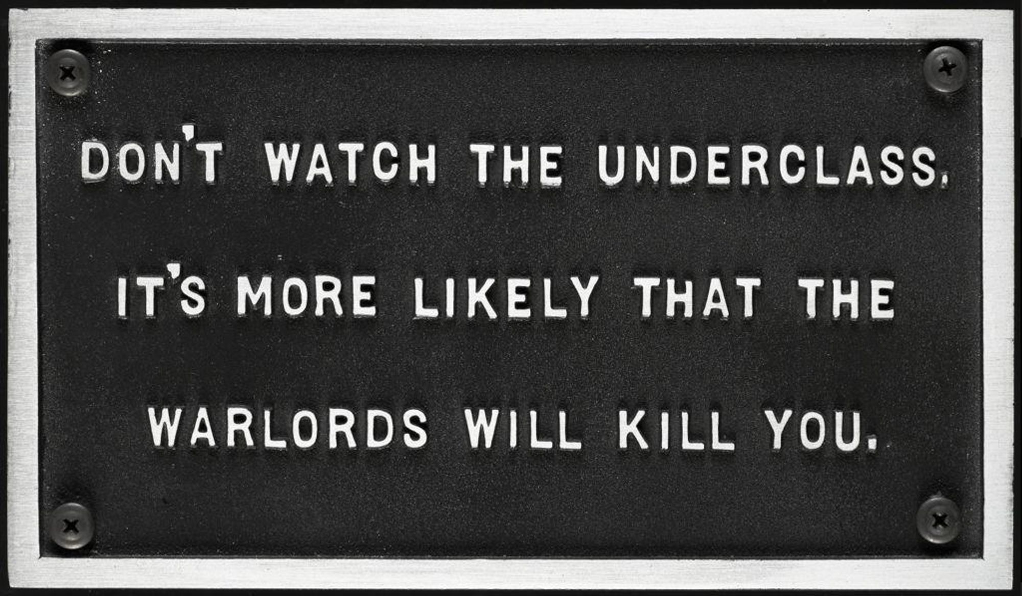 Don't watch the underclass, it's more likely that the warlords will kill you.