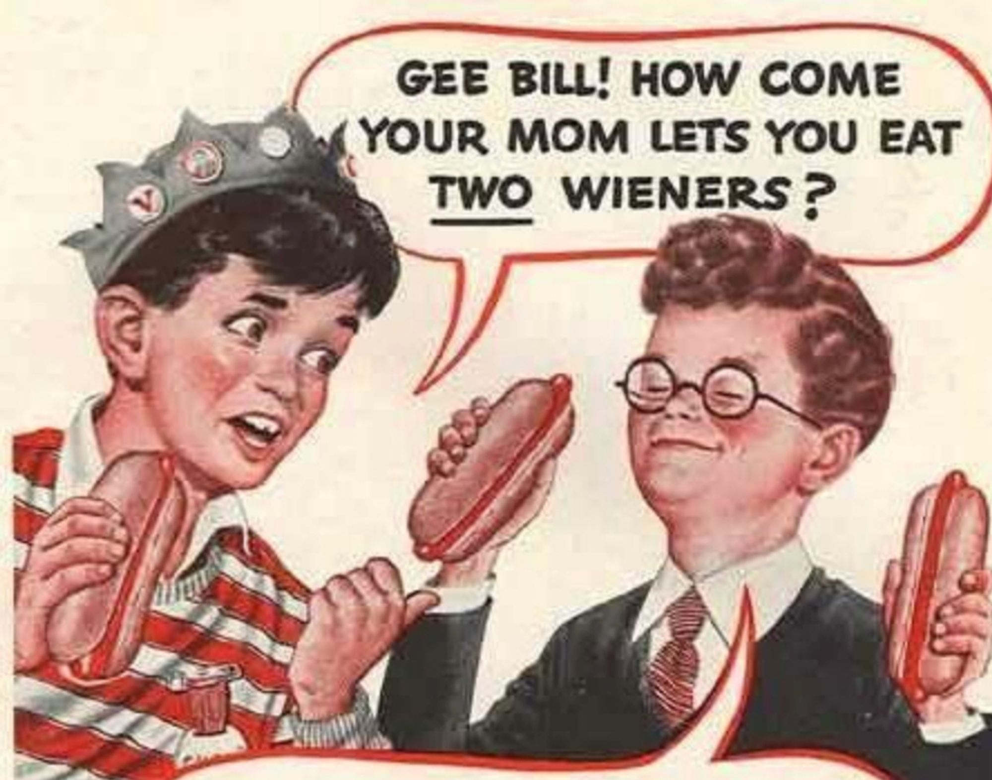 Gee Bill! How Come Your Mom Lets You Eat TWO Weiners?