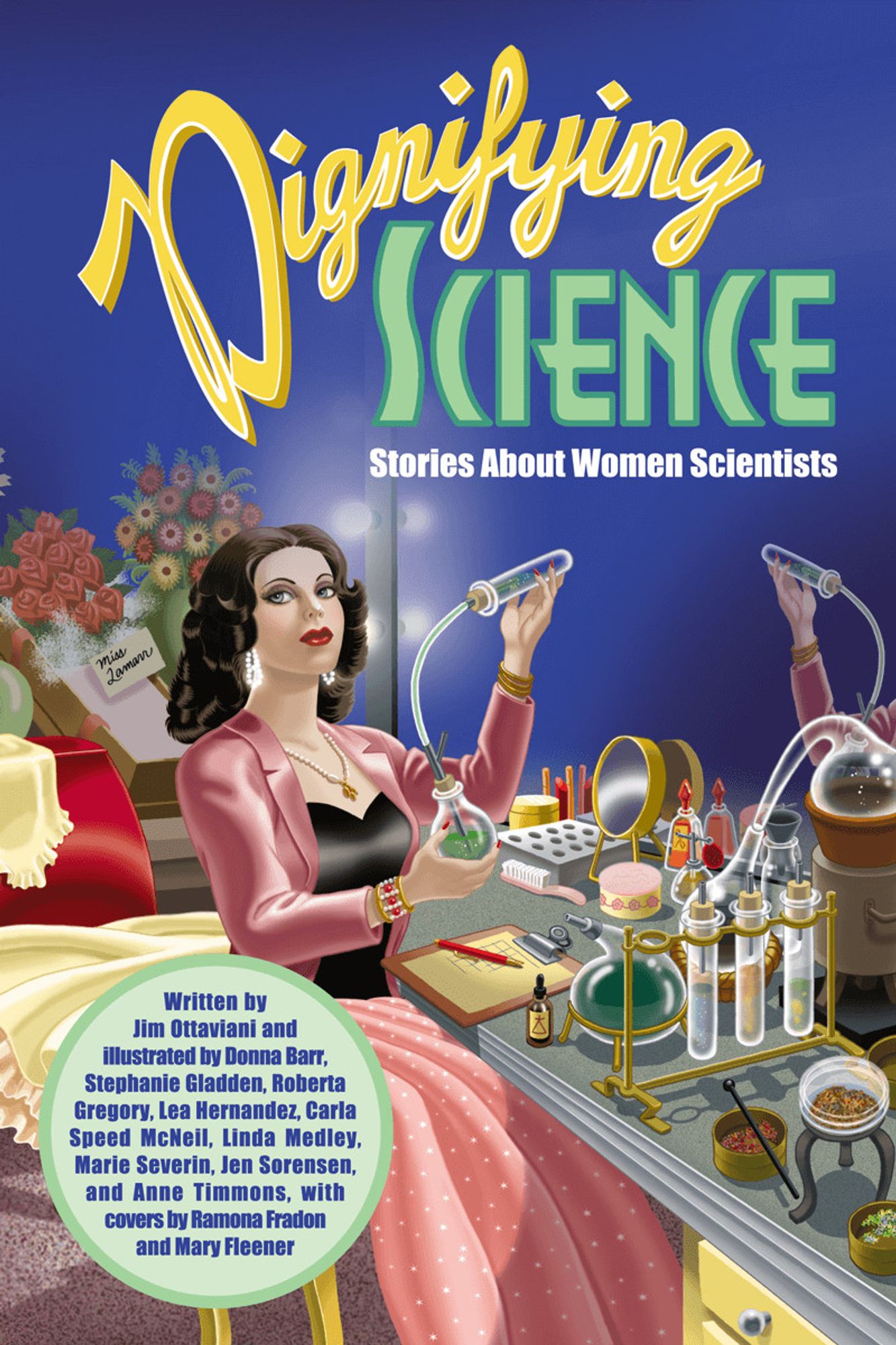 Depicted is the cover to the graphic novel dignifying science by Jim Ottaviani (Author), Donna Barr (Illustrator), Stephanie Gladden (Illustrator), Roberta Gregory (Illustrator), Lea Hernandez (Illustrator), Carla Speed McNeil (Illustrator), Linda Medley (Illustrator), Marie Severin (Illustrator), Anne Timmons (Illustrator), Ramona Fradon (Illustrator)