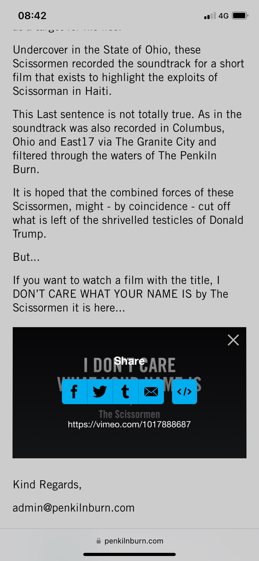 
Undercover in the State of Ohio, these Scissormen recorded the soundtrack for a short film that exists to highlight the exploits of Scissorman in Haiti.
This Last sentence is not totally true. As in the soundtrack was also recorded in Columbus, Ohio and East17 via The Granite City and filtered through the waters of The Penkiln Burn.
It is hoped that the combined forces of these Scissormen, might - by coincidence - cut off what is left of the shrivelled testicles of Donald Irump.
But...
If you want to watch a film with the title, I DON'T CARE WHAT YOUR NAME IS by The Scissormen it is here...
