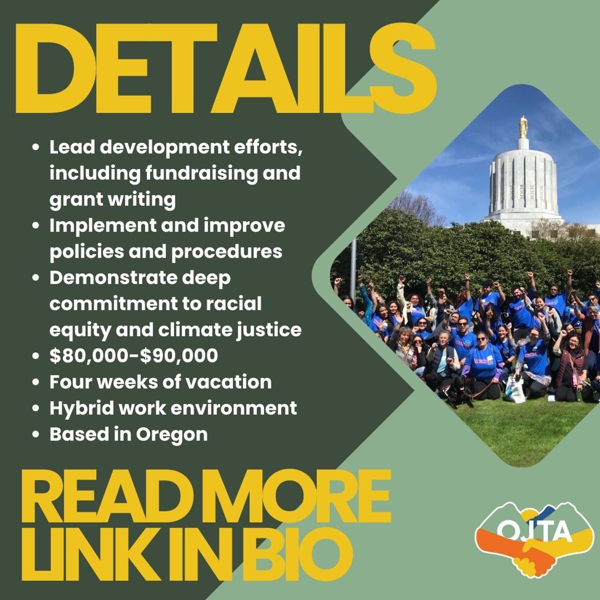 Yellow text: "DETAILS." White text: "Lead development efforts, including fundraising and grant writing, Implement and improve policies and procedures, Demonstrate deep commitment to racial equity and climate justice, $80-90k, Four weeks of vacation, Hybrid work environment, Based in Oregon." Bottom in yellow text: "READ MORE, LINK IN BIO."