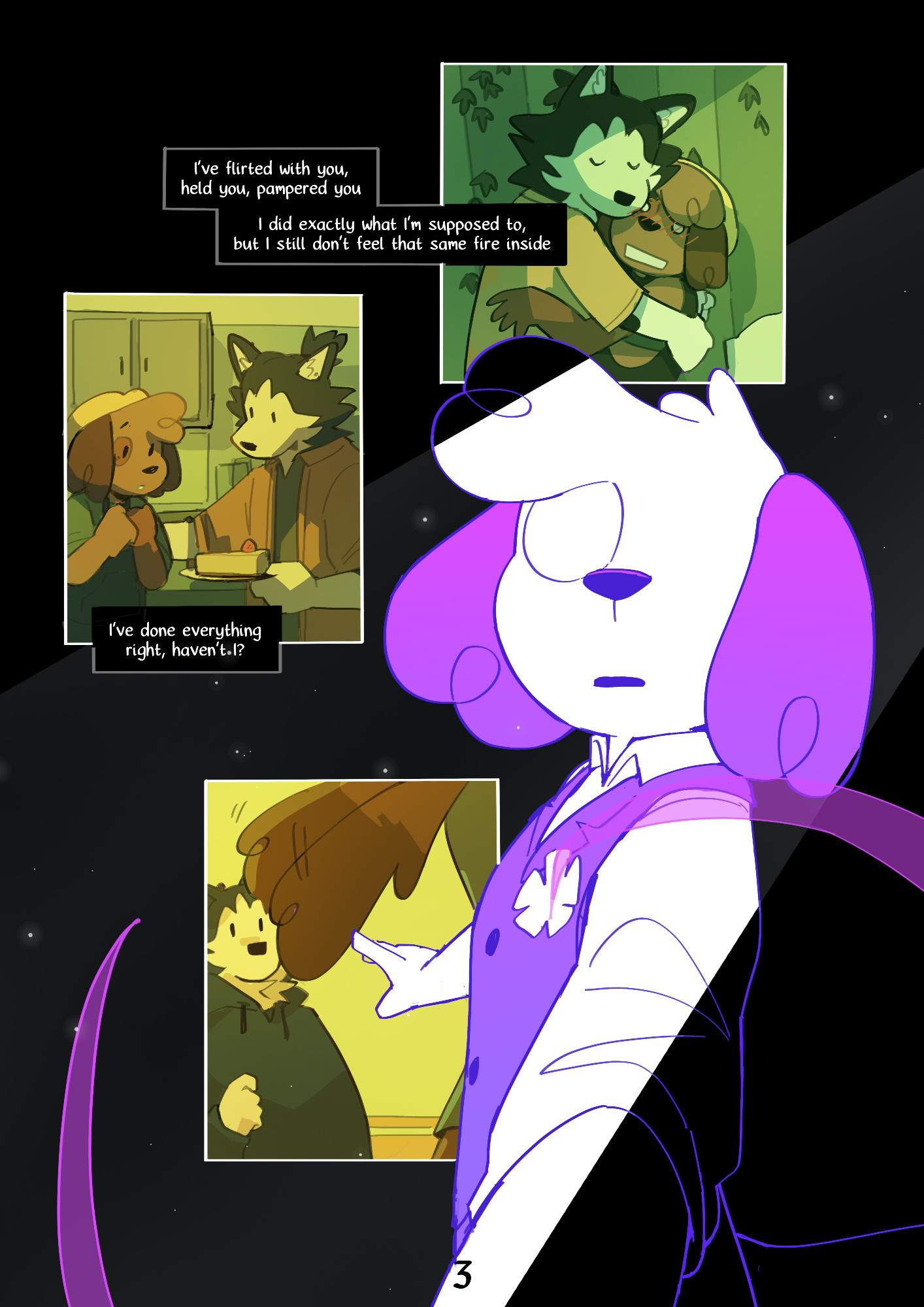 Page 3 : 
A digital comic page featuring colorful, anthropomorphic animals.
Mirroring the previous one, this page features a close-up of Kip, drawn without eyes, surrounded by scenes of Mason showing affection towards Kip, hugging them, offering them cake, and watching their tail wag.
Mason : "I've flirted with you, held you, pampered you
I did exactly what I'm supposed to, but I still don't feel that same fire inside
I've done everything right, haven't I?" 