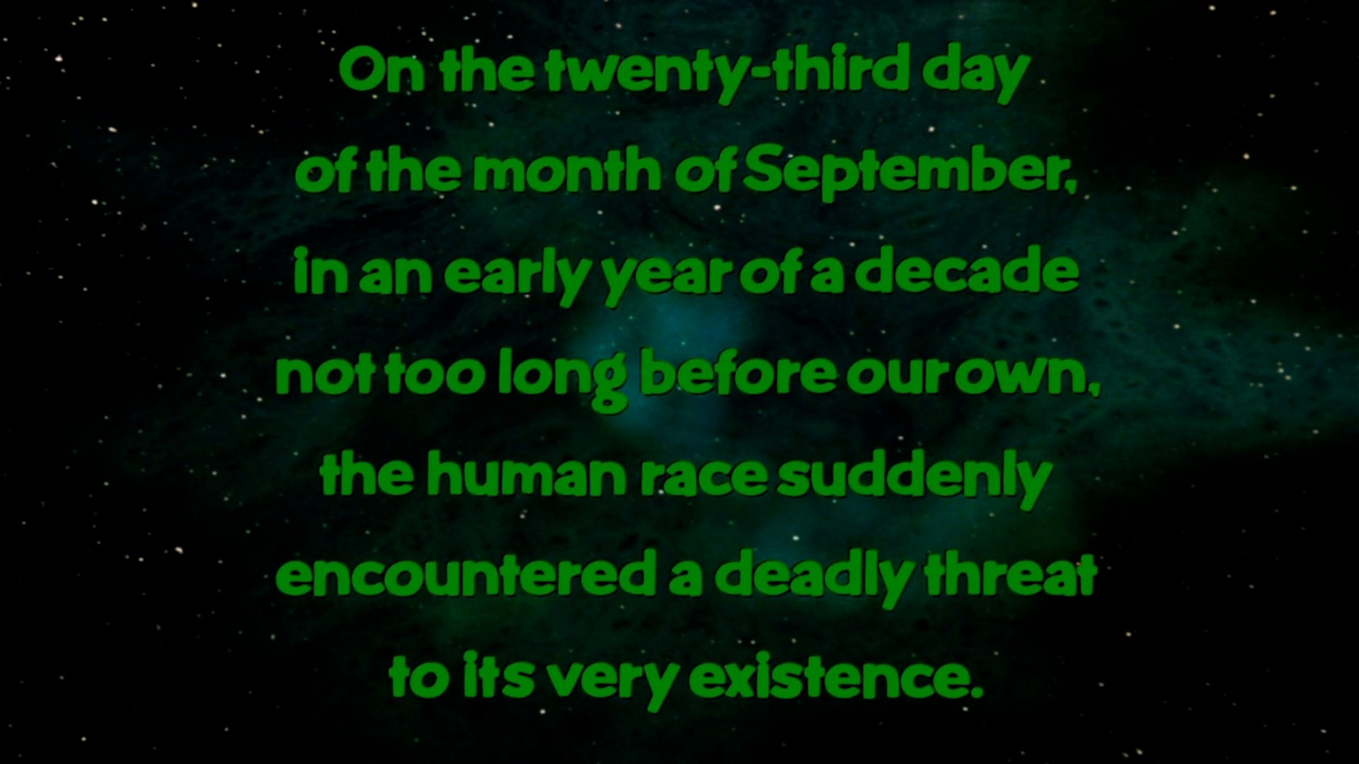 Text on a cosmic background. It reads, "On the twenty-third day of the month of September, in an early year of a decade not too long before our own, the human race suddenly encountered a deadly threat to its very existence."