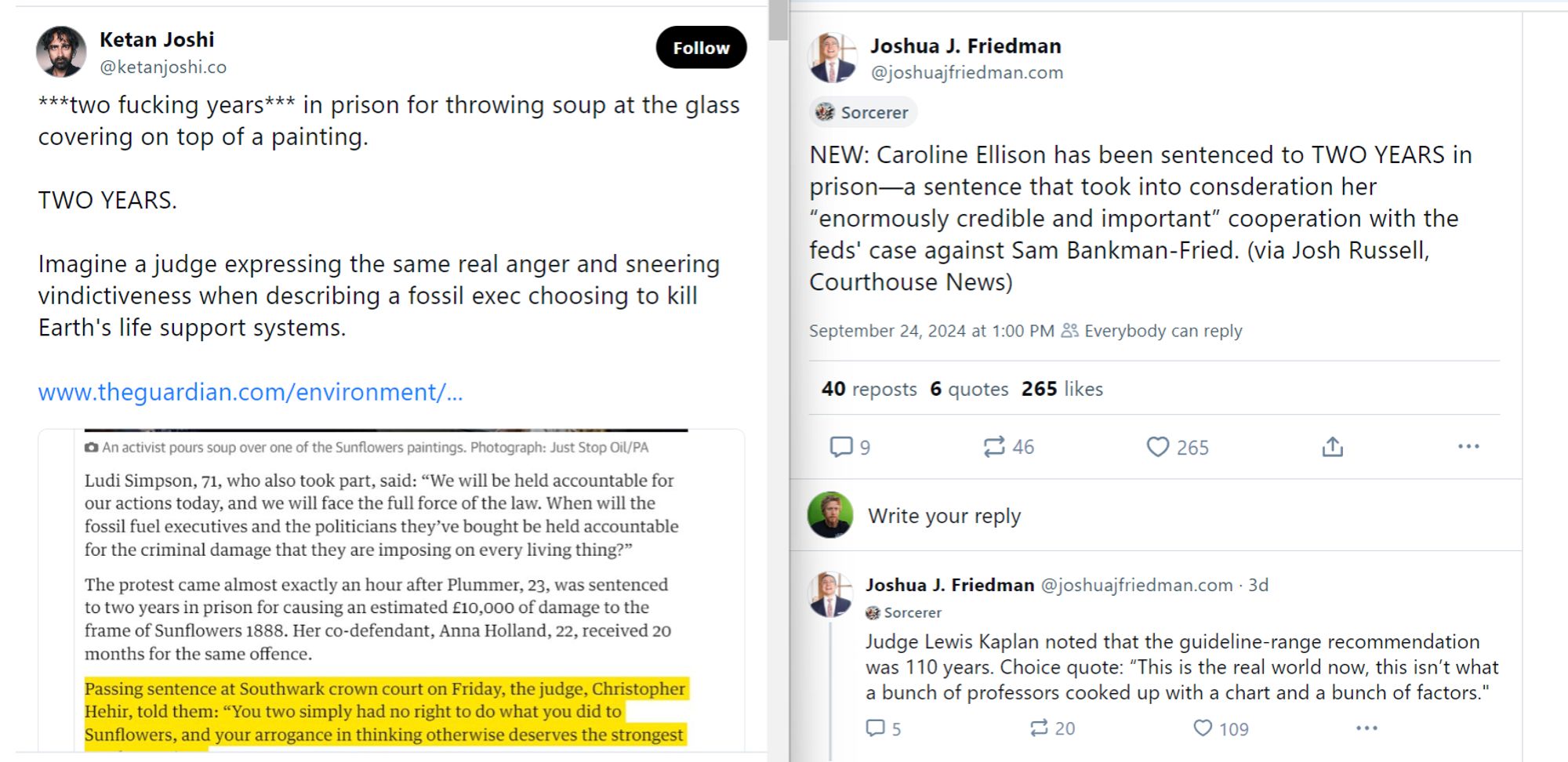 A Bluesky screenshot.  On the left, a climate protester gets two years for throwing soup at some glass protecting a painting.  On the right, Caroline Ellison has been sentenced to two years for billions of dollars in financial crimes.  Judge Lewis Kaplan noted that the guideline-range recommendation was 110 years. Choice quote: “This is the real world now, this isn’t what a bunch of professors cooked up with a chart and a bunch of factors."