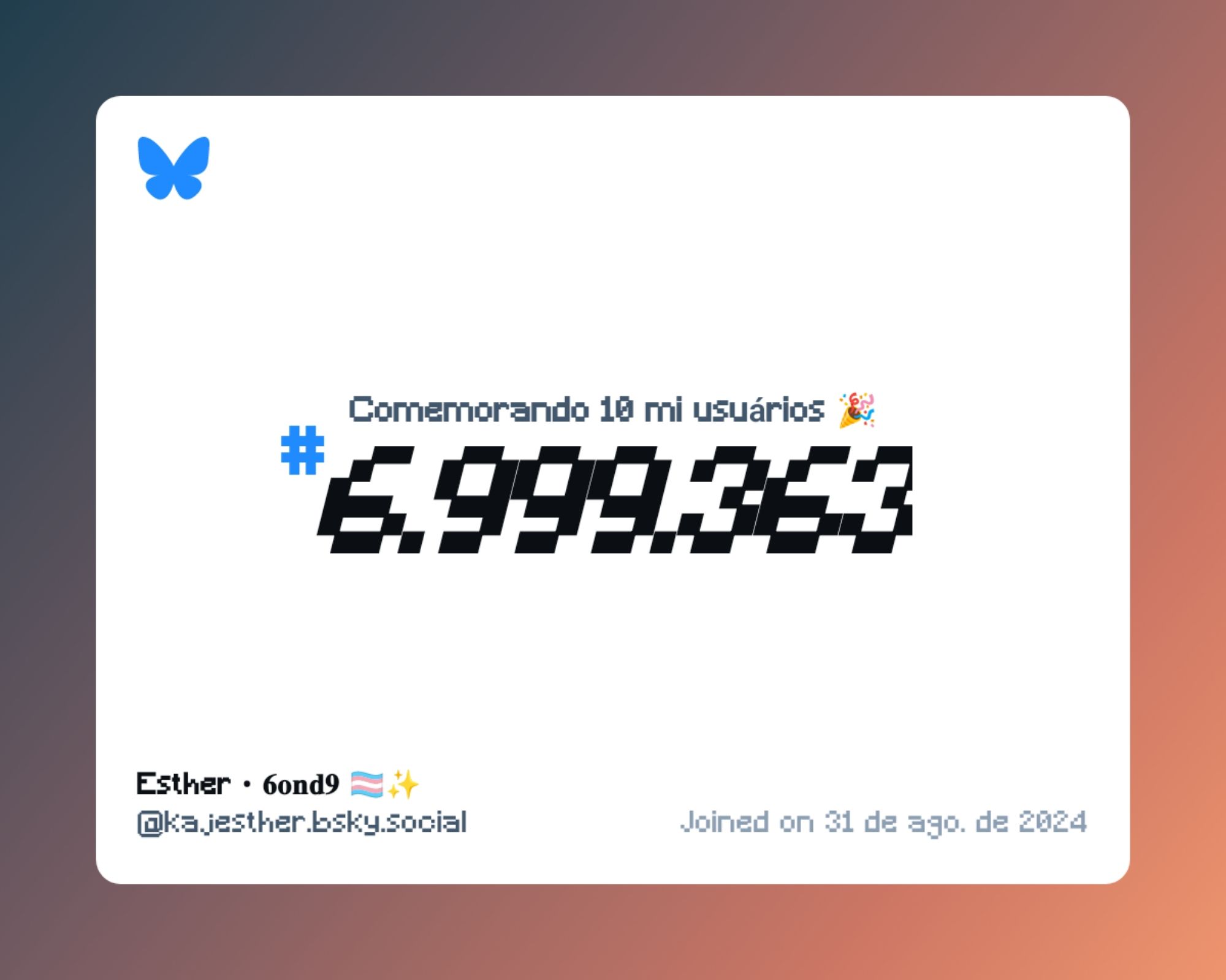 Um certificado virtual com o texto "Comemorando 10 milhões de usuários no Bluesky, #6.999.363, Esther • 𝟔𝐨𝐧𝐝𝟗 🏳️‍⚧️✨ ‪@kajesther.bsky.social‬, ingressou em 31 de ago. de 2024"