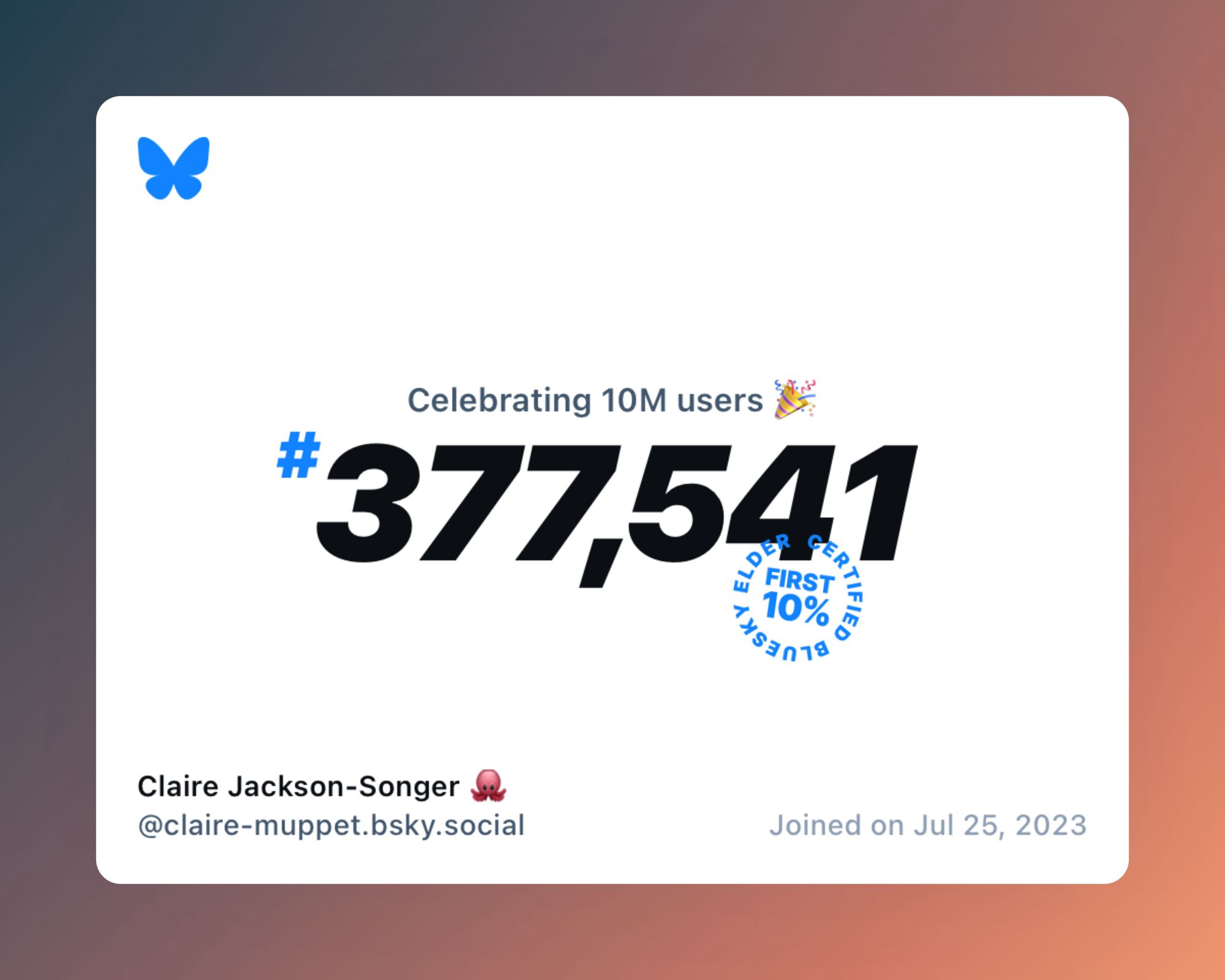 A virtual certificate with text "Celebrating 10M users on Bluesky, #377,541, Claire Jackson-Songer 🐙 ‪@claire-muppet.bsky.social‬, joined on Jul 25, 2023"