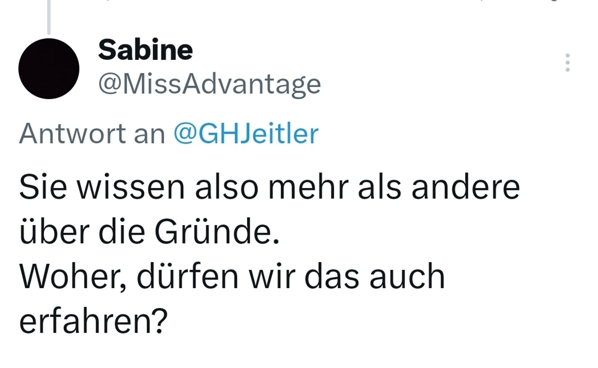 Meine Antwort darauf:
Sie wissen also mehr als andere über die Gründe.
Woher, dürfen wir das auch erfahren?