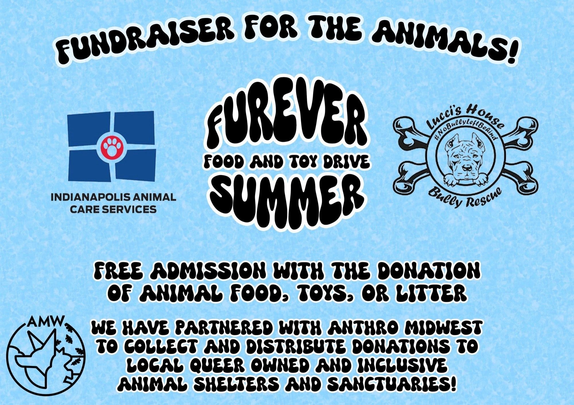 flyer with fundraiser details for Furever Summer. the information is:

free admission with the donation of animal food, toys, or cat litter. 

we have partnered with anthro Midwest to collect and distribute donations to local queer owned and inclusive animal shelters and sanctuaries!