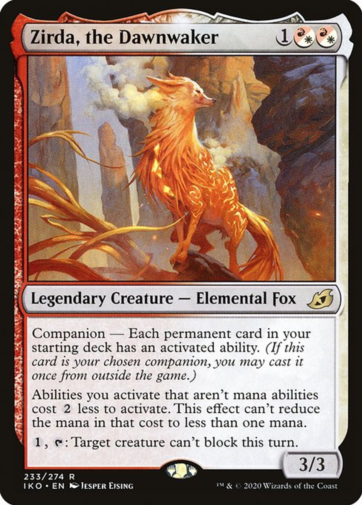 The Magic: the Gathering card Zirda, the Dawnwaker
1 R/W R/W
Legendary creature, elemental fox, rare, IKO
Companion — Each permanent card in your starting deck has an activated ability.
Abilities you activate that aren’t mana abilities cost 2 less to activate. This effect can’t reduce the mana in that cost to less than one mana.
1, Tap: Target creature can’t block this turn.
3/3