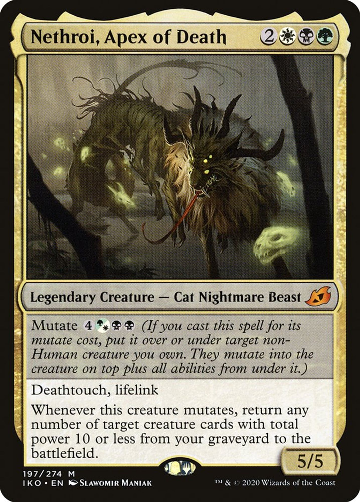 The Magic: the Gathering card Nethroi, Apex of Death
2WBG, legendary creature, cat nightmare beast, mythic rare, IKO
Mutate 4G/WBB
Deathtouch, lifelink
Whenever this creature mutates, return any number of target creature cards with total power 10 or less from your graveyard to the battlefield.
5/5