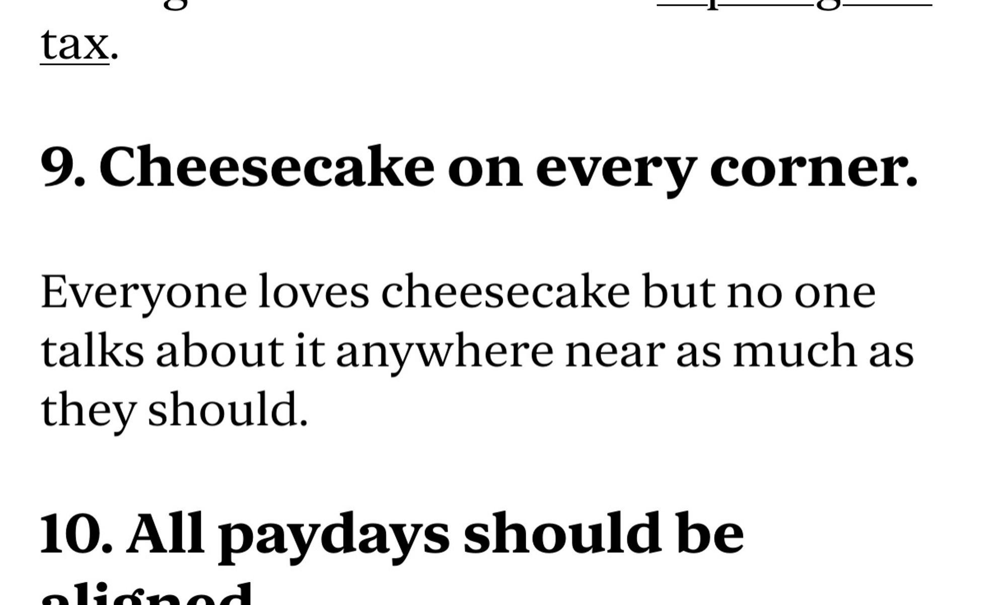 9. Cheesecake on every corner.

Everyone loves cheesecake but no one talks about it anywhere near as much as they should.