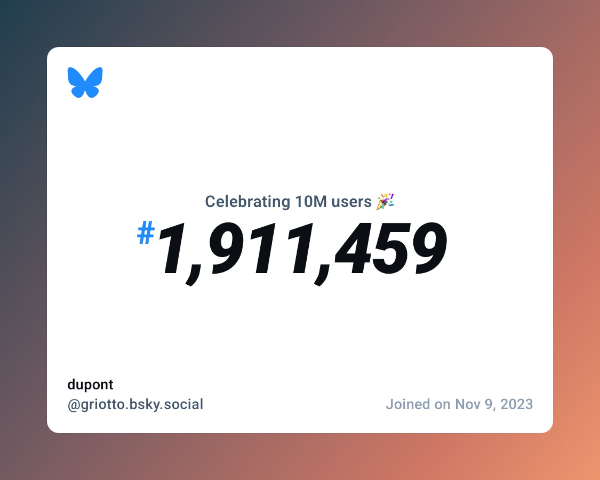 A virtual certificate with text "Celebrating 10M users on Bluesky, #1,911,459, dupont ‪@griotto.bsky.social‬, joined on Nov 9, 2023"