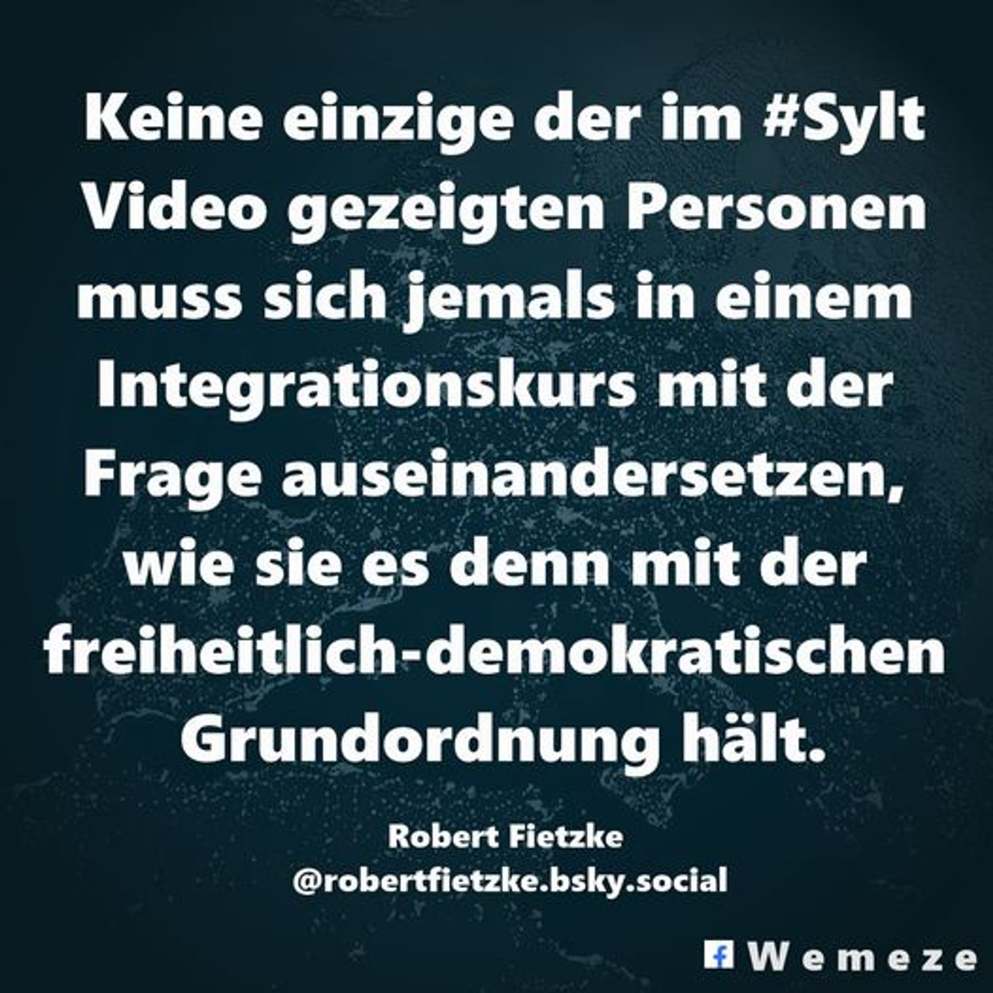 Keine einzige der im #Sylt Video gezeigten Personen muss sich jemals in einem Integrationskurs mit der Frage auseinandersetzen, wie sie es denn mit der freiheitlich-demokratischen Grundordnung hält.

Robert Fietzke @robertfietzke.bsky.social