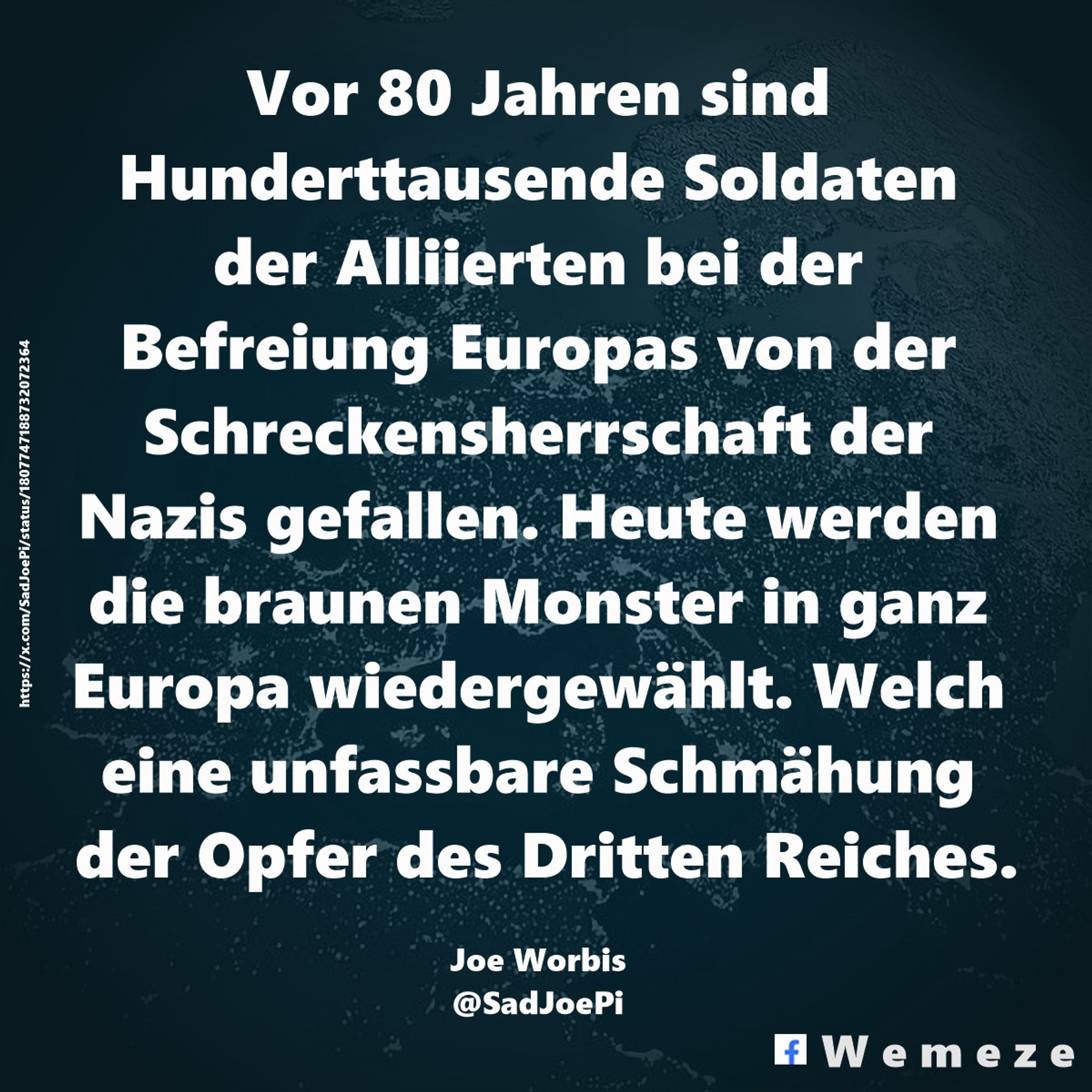 Vor 80 Jahren sind Hunderttausende Soldaten der Alliierten bei der Befreiung Europas von der Schreckensherrschaft der Nazis gefallen. Heute werden die braunen Monster in ganz Europa wiedergewählt. Welch eine unfassbare Schmähung der Opfer des Dritten Reiches.

Joe Worbis