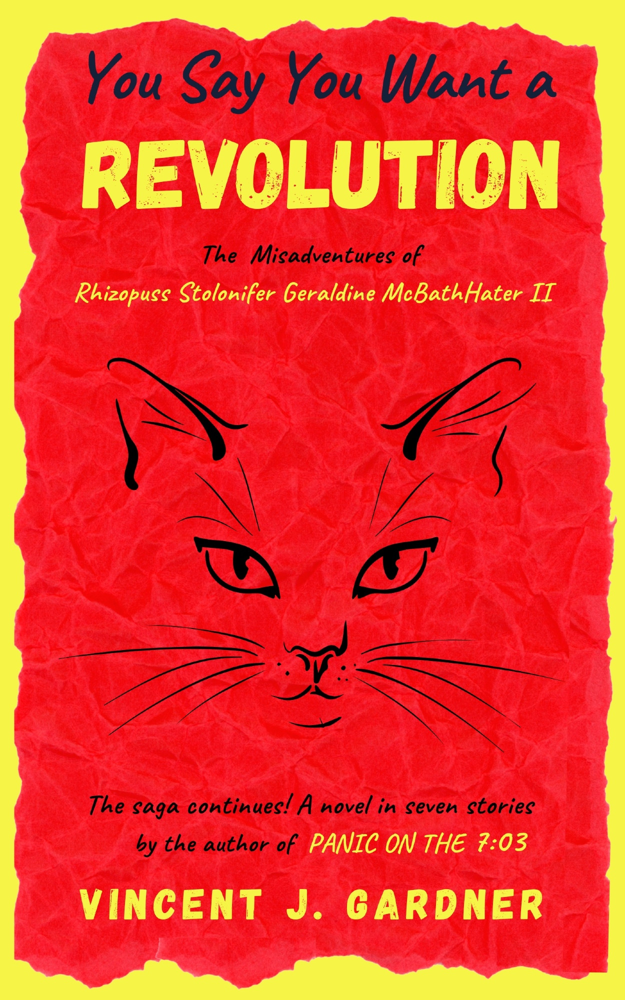 The front cover of You Say You Want a Revolution, in garish red and yellow, showing a cat face on what might be a 'Wanted' poster. Novel by Vincent J. Gardner.