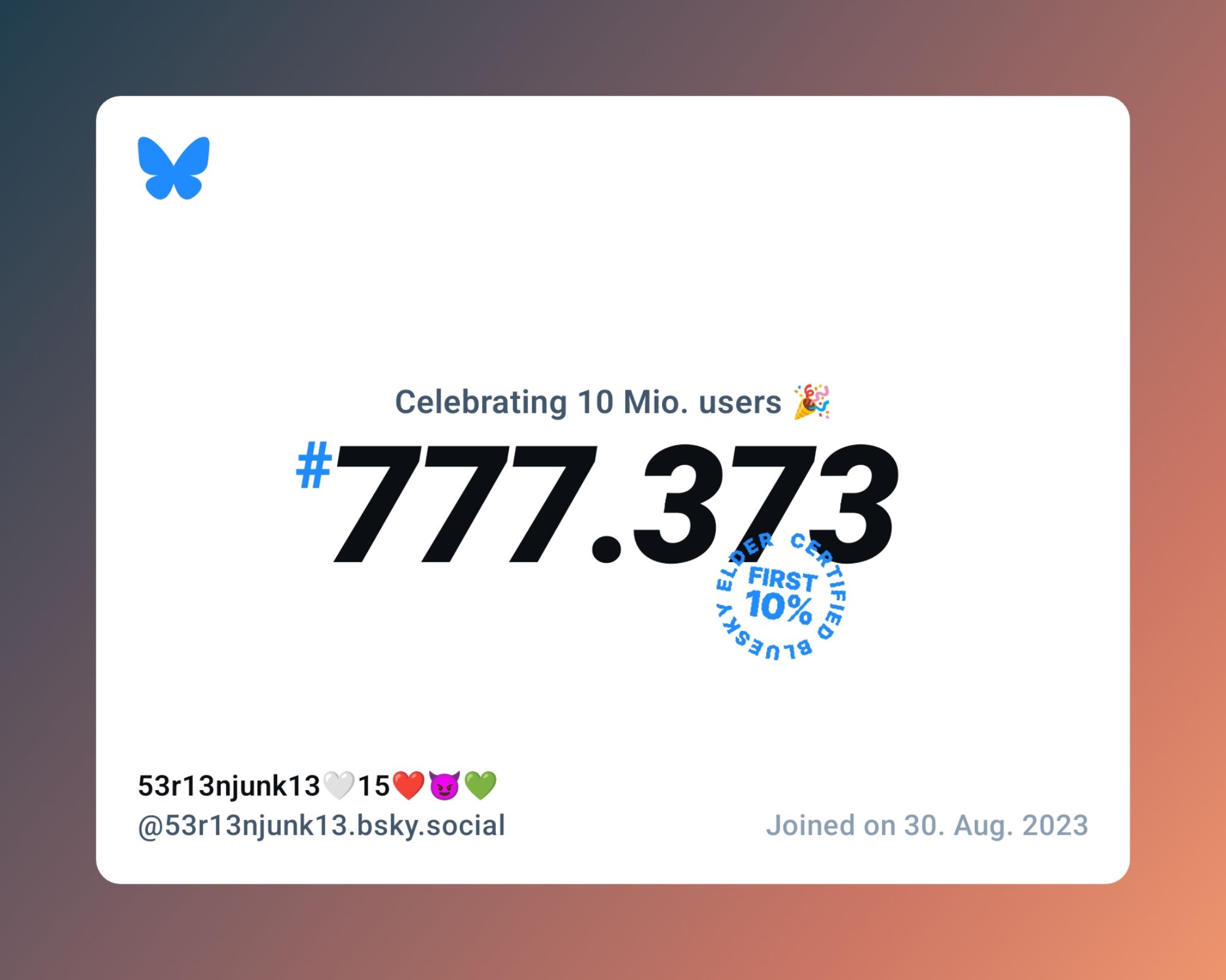 A virtual certificate with text "Celebrating 10M users on Bluesky, #777.373, 53r13njunk13🤍15❤️😈💚 ‪@53r13njunk13.bsky.social‬, joined on 30. Aug. 2023"