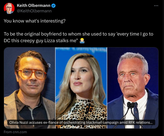 Keith Olbermann
@KeithOlbermann
You know what's interesting?

To be the original boyfriend to whom she used to say 'every time I go to DC this creepy guy Lizza stalks me" 🤷🏼‍♂️