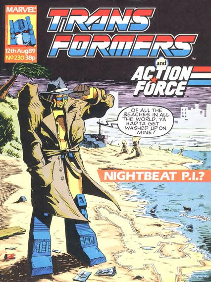 Cover of the Marvel UK comic "Transformers and Action Force" #230 (12th August 1989, price 38p) showing Nightbeat standing along on a windy beach, wearing a trench coat and fedora (held in place by the brim with one hand). His word balloon reads: "Of all the beaches in all the world, ya had get washed up on mine!" and the title "Nightbeat P.I.?"