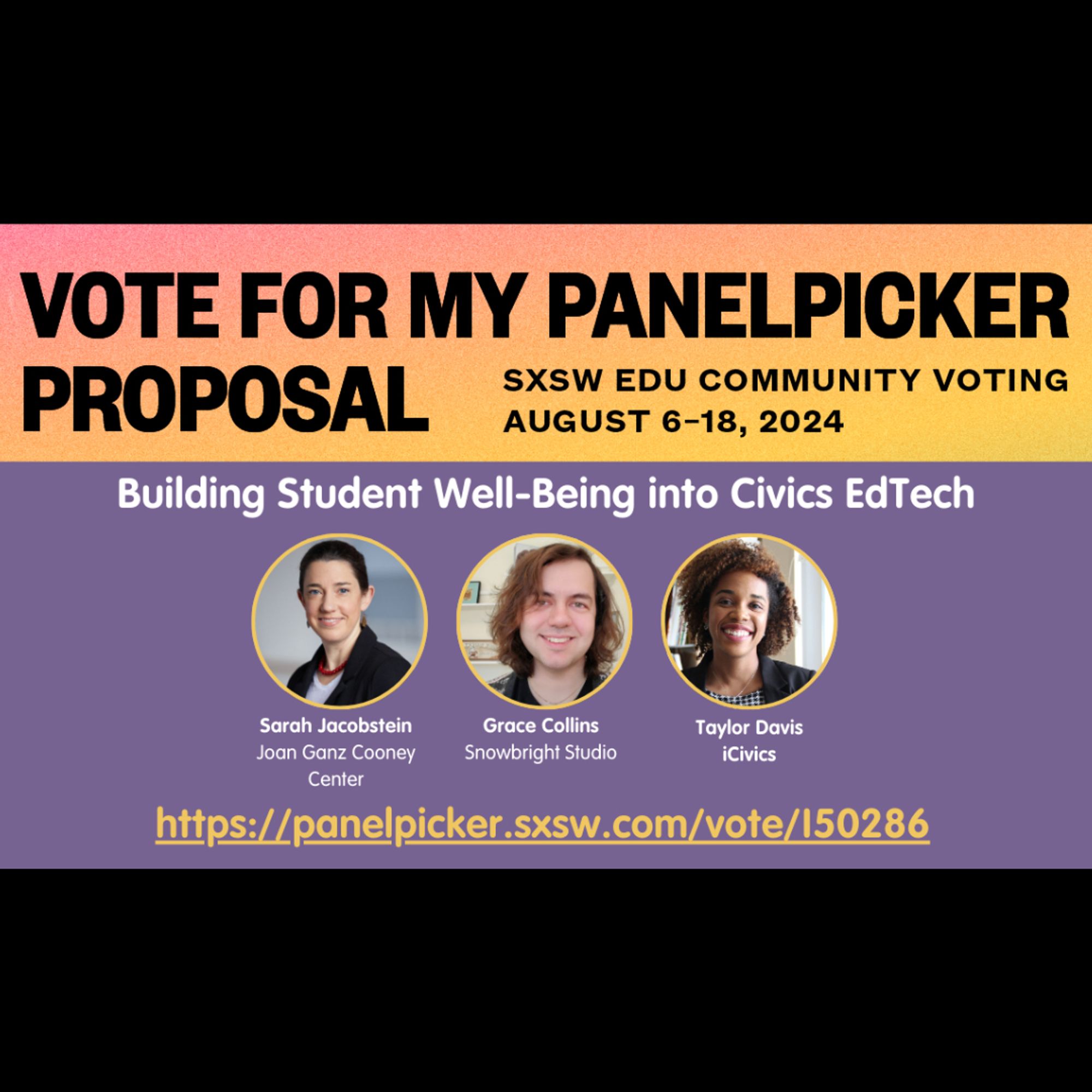 Vote for my panelpicker proposal, SXSW EDU community voting August 6-18, 2024. Building Stduent Well-Being into Civivs EdTech with Sarah Jacobson of the Joan Ganz Cooney Center, Grace Collins of Snowbright Studio and Taylor Davis from iCivics, link is https://panelpicker.sxsw.com/vote/150286