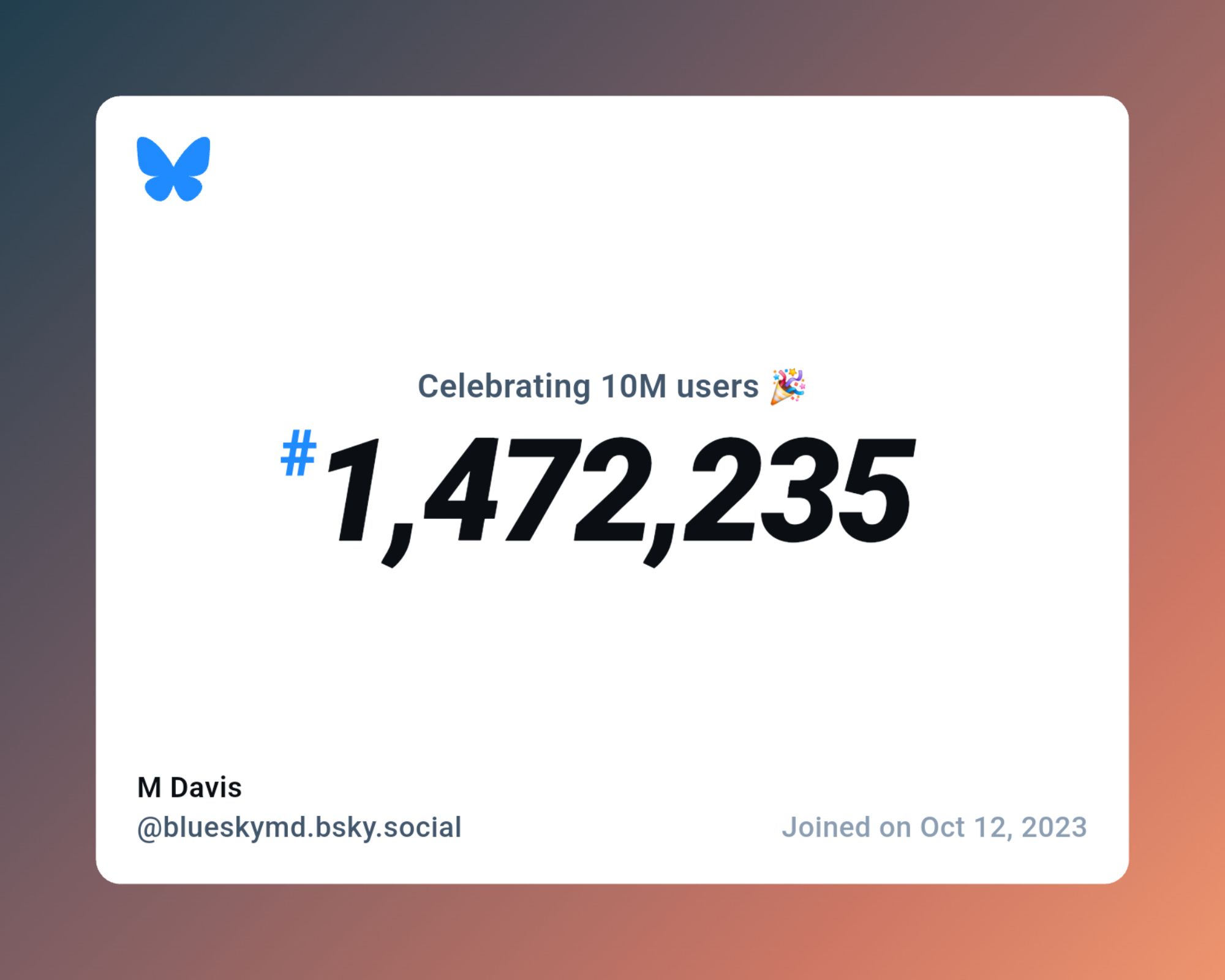 A virtual certificate with text "Celebrating 10M users on Bluesky, #1,472,235, M Davis ‪@blueskymd.bsky.social‬, joined on Oct 12, 2023"