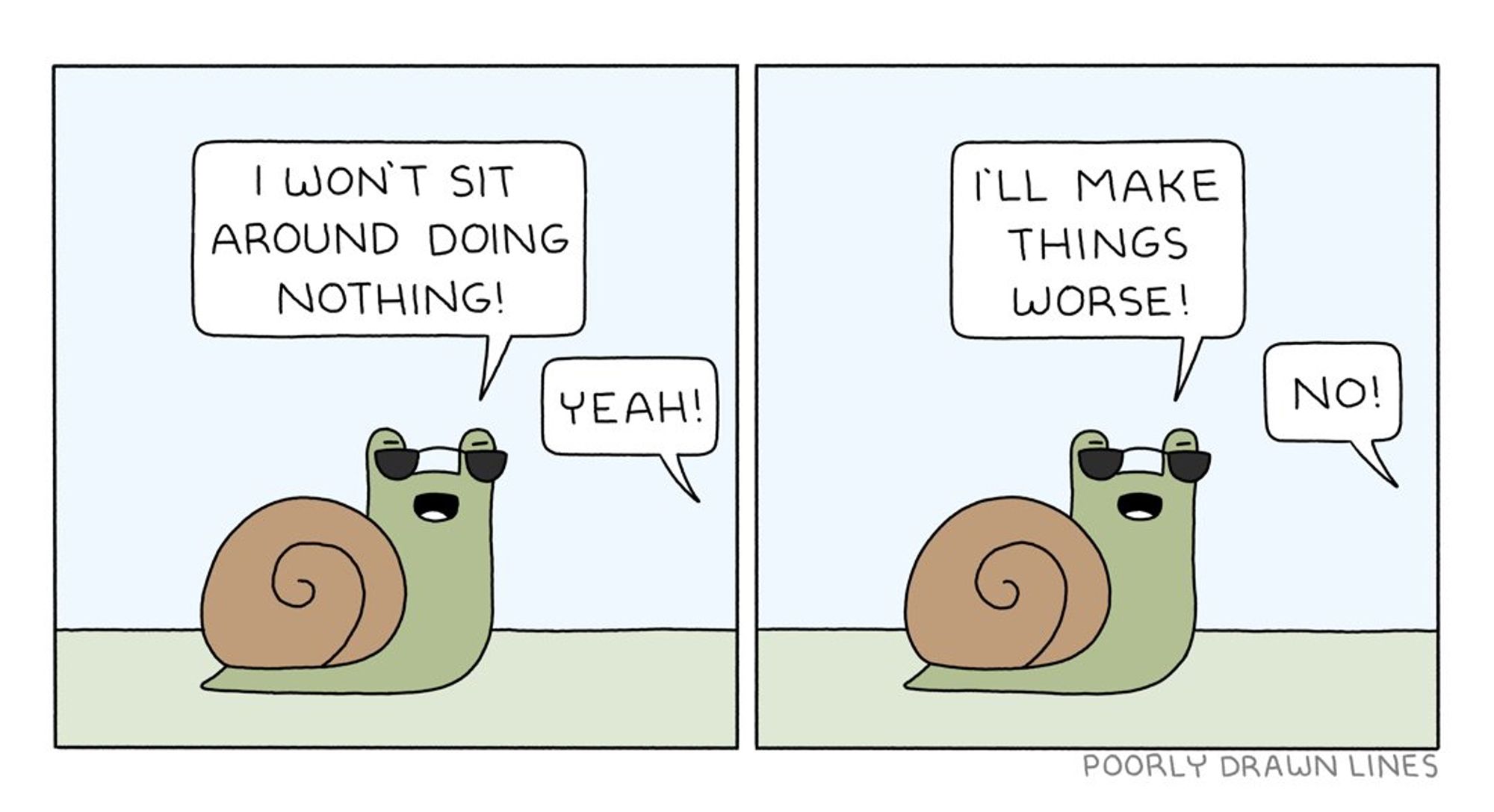 Poorly Drawn Lines comic in which the snail wearing shades says they won’t sit around doing nothing and will instead make things worse