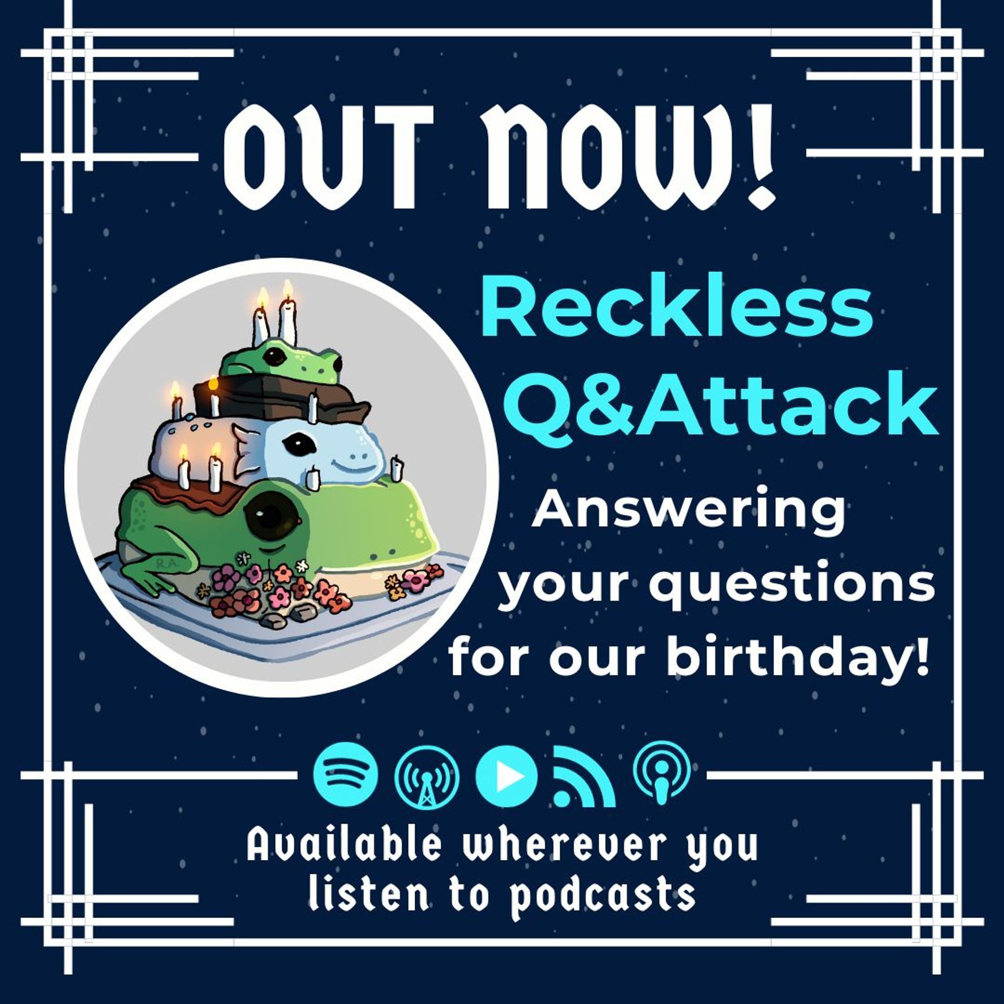 Text: OUT NOW!
Reckless Q&Attack Answering your questions for our birthday. Available wherever you listen to podcasts