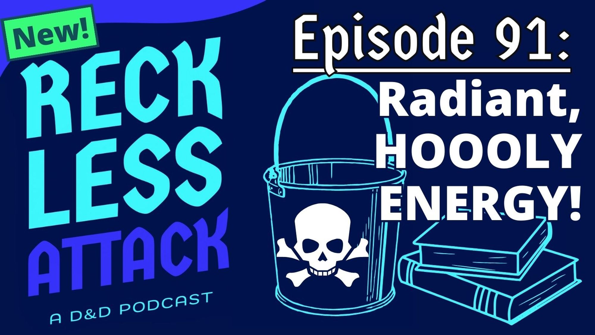 IMAGE: A bucket with a skull on it and a stack of books

TEXT:
New! Reckless Attack A D&D Podcast
Episode 91: Radiant, HOOOLY ENERGY!