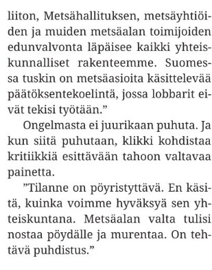 Teksti: "Tilanne on pöyristyttävä. En käsitä, kuinka voimme hyväksyä sen yhteiskuntana. Metsäalan valta tulisi nostaa pöydälle ja murentaa. On tehtävä puhdistus."