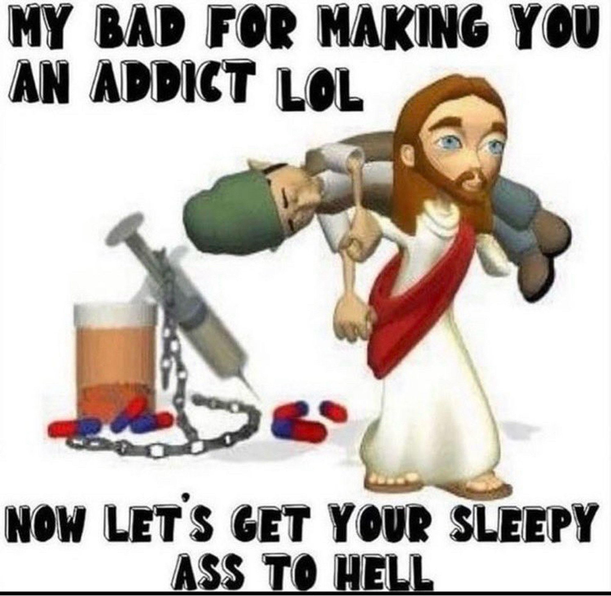 low quality 3d rendering of jesus carrying a man who is wearing a vest and toque. there is a gigantic syringe, and some pills in the background. caption: “my bad for making you an addict lol now let’s get your sleepy ass to hell”