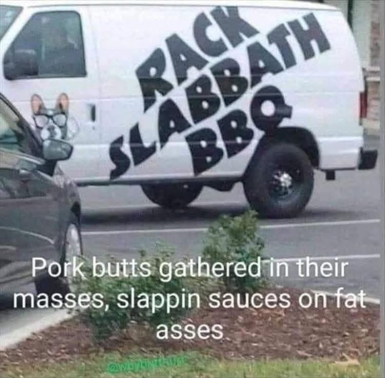 A white van with the words “Rack Slabbath BBQ” on the side in black with the caption “pork butts gathered in their masses, slapping sauces on fat asses”. 