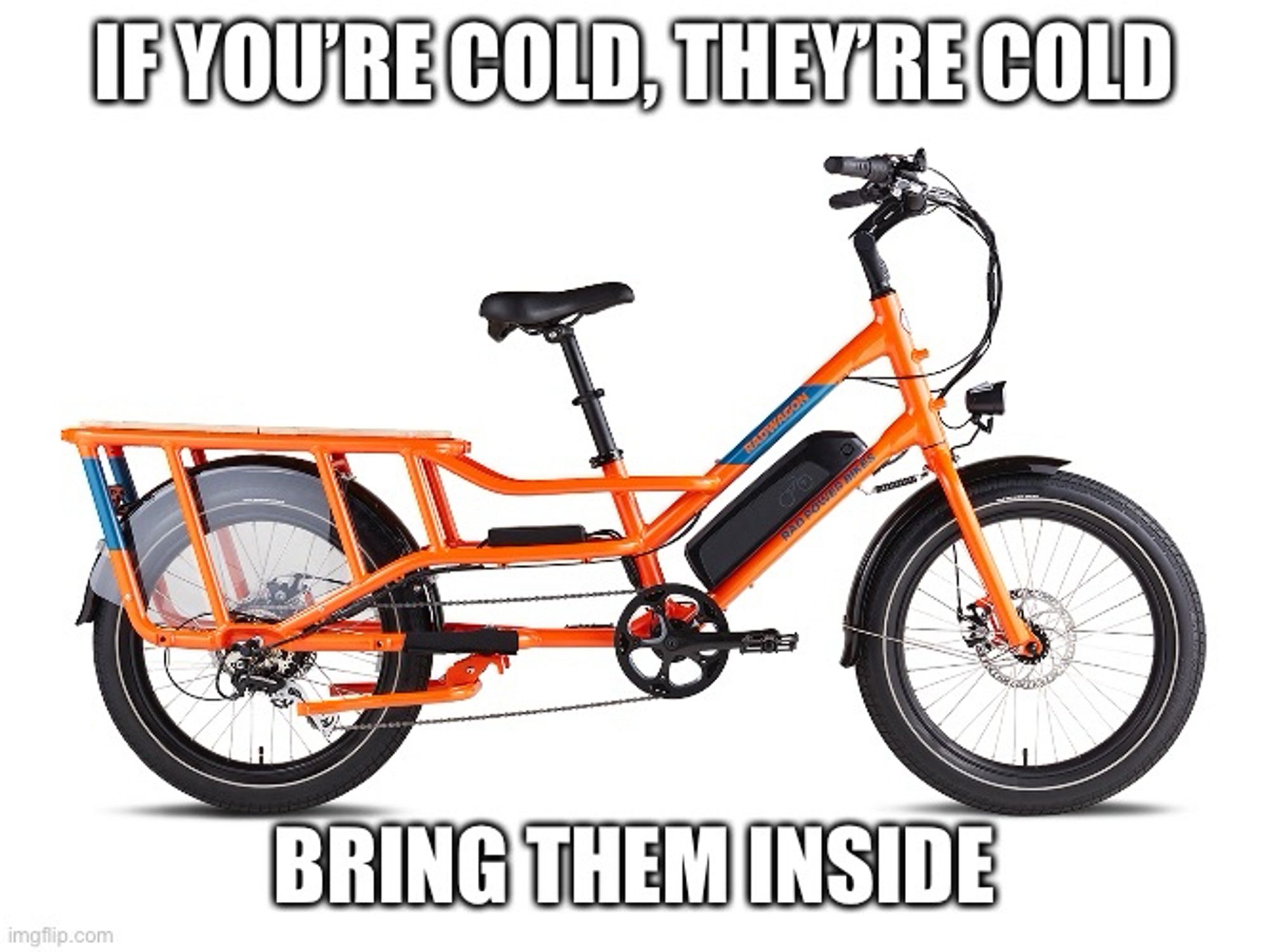 Orange bike with the text “if you’re cold they’re cold. Bring them inside” overlaid on it