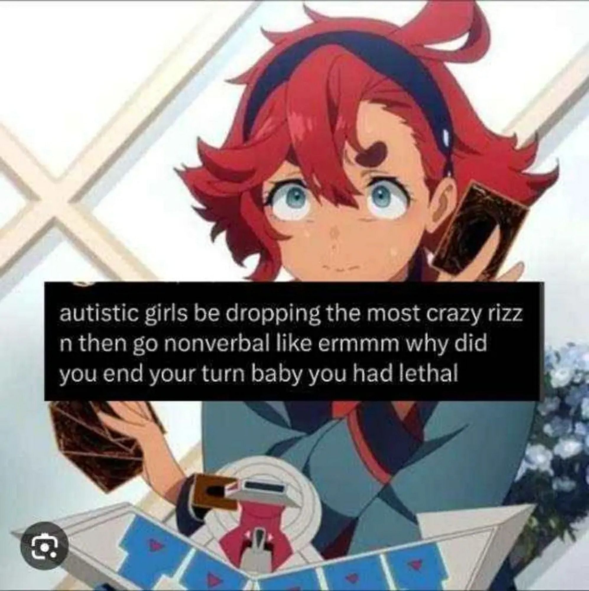 Meme with a red haired character from a yu-gi-oh anime with the caption "autistic girls be dropping the most crazy rizz n then go nonverbal like ermmm why did you end your turn baby you had lethal"