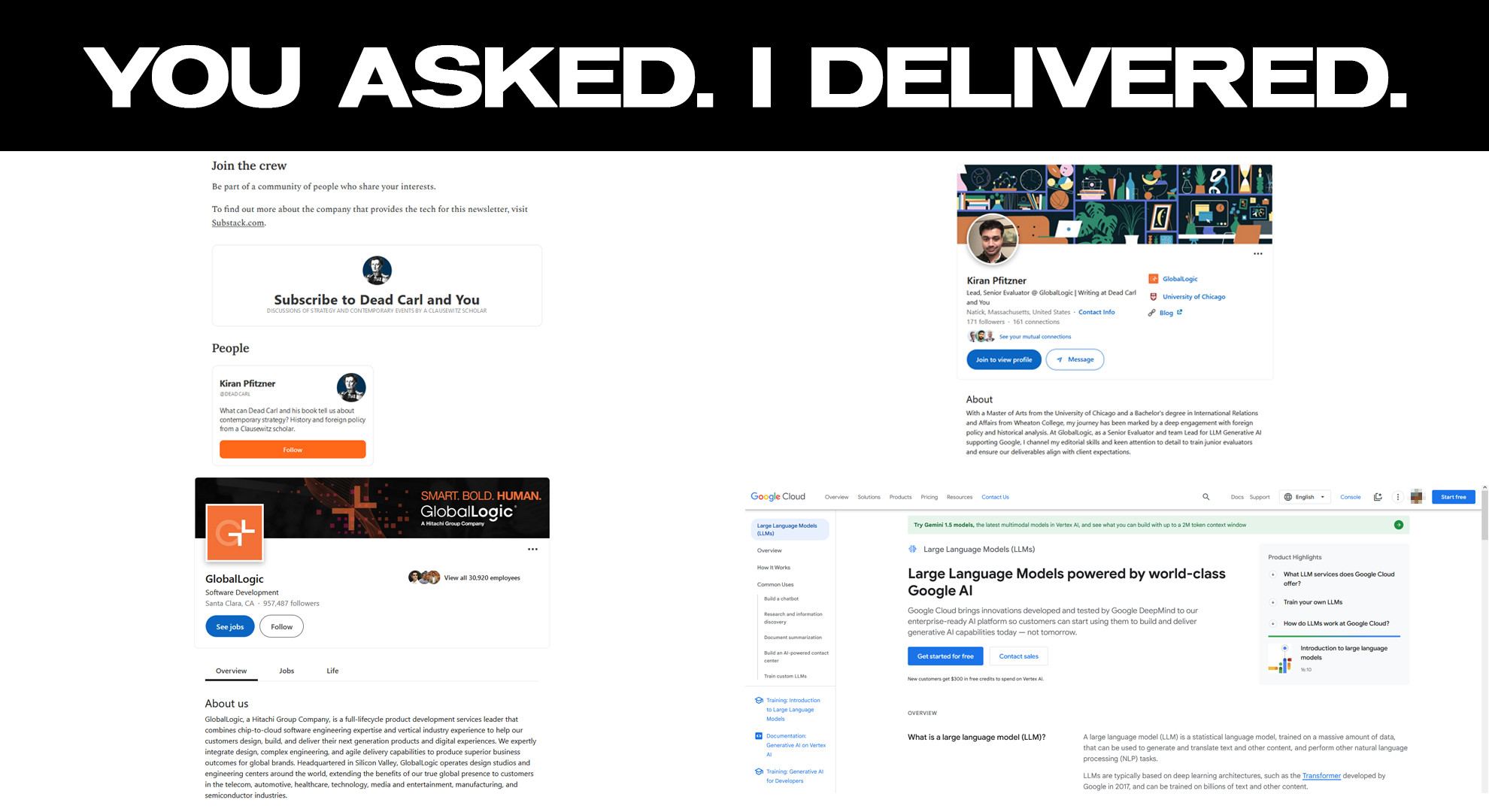 You asked, I delivered.

Clockwise from top left:

Subscribe to Dead Carl and You with visible name Kiran Pfitzner

Kiran Pfitzner's LinkedIn promoting the substack

Company GlobalLogic owned and operated by Hitachi

LLM with Google AI