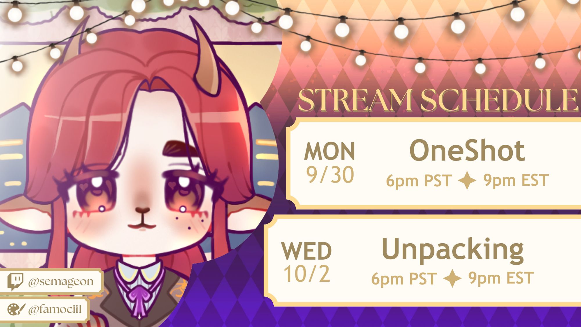 A streaming schedule for Semageon, with artwork of a chibi Sema, created by famocii1. The schedule activities are:

Monday 9/30: Oneshot at 6pm PST/9pm EST
Wednesday 10/2: Unpacking at 6pm PST/9pm EST