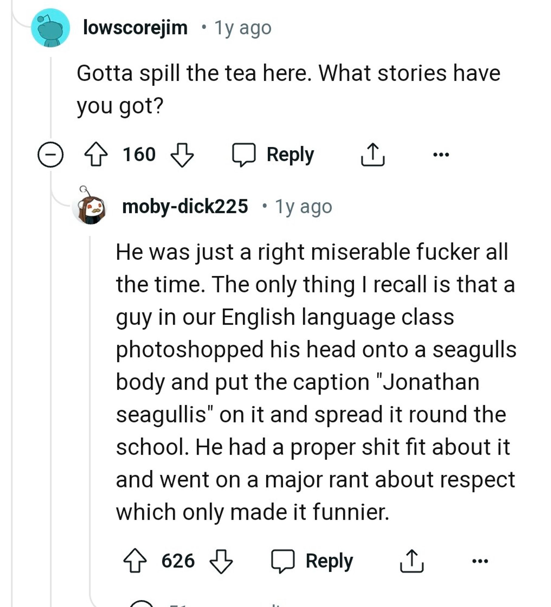 Post from Reddit about Jonathan Gullis "He was just a right miserable fucker all the time. The only thing I recall is that a guy in our English language class photoshopped his head onto a seagulls body and put the caption "Jonathan seagullis" on it and spread it round the school. He had a proper shit fit about it and went on a major rant about respect which only made it funnier."