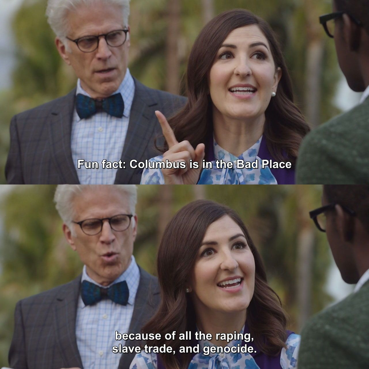 A meme from the show the good place
Text reads: fun fact: Columbus is in the bad place because of all the raping, slave trade, and genocide