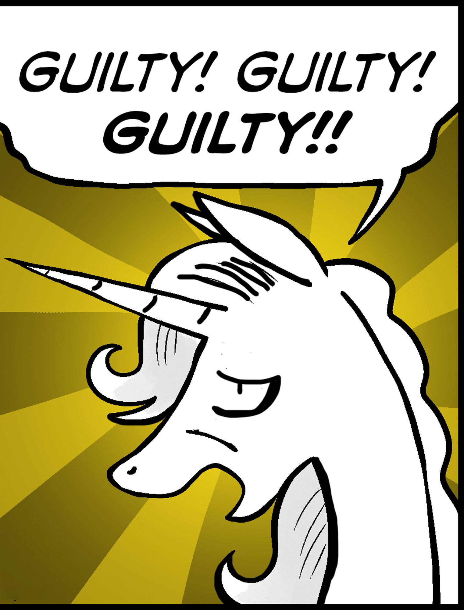 The unicorn known as Marigold Heavenly Nostrils shouting "Guilty! Guilty! Guilty!!"