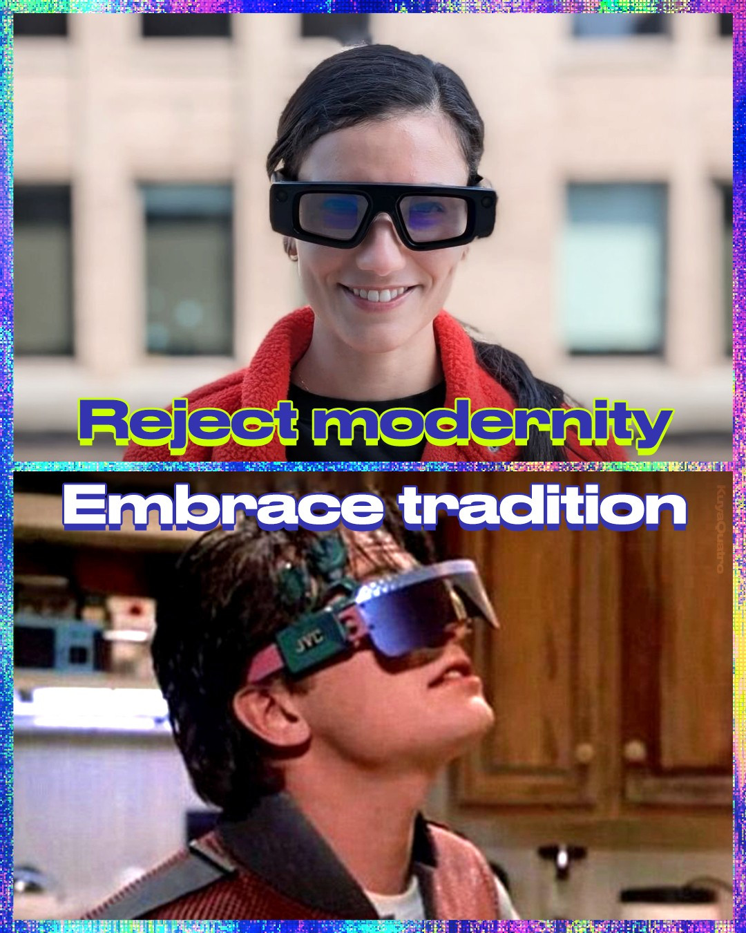 A split screen image; top image is a woman wearing Snapchat's AR glasses with the text "Reject modernity" over it. bottom image is Marty McFly Jr. from Back to the Future 2 wearing badass JVC AR glasses wit the text "Embrace tradition" over it.