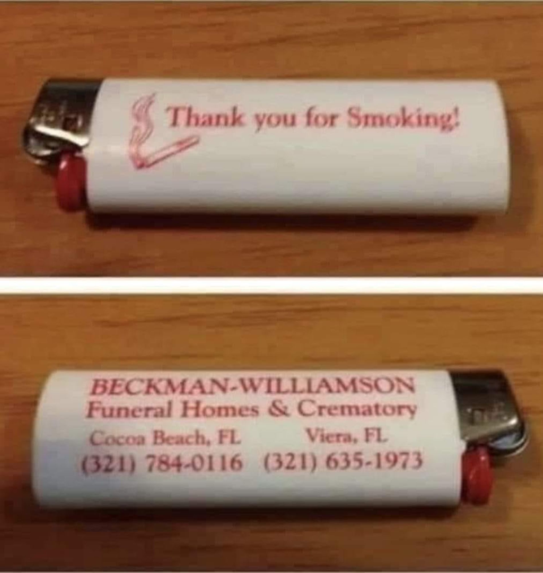 Disposable lighter front: Thank you for Smoking!
Disposable lighter back: Beckman-Williamson Funeral Homes & Crematory