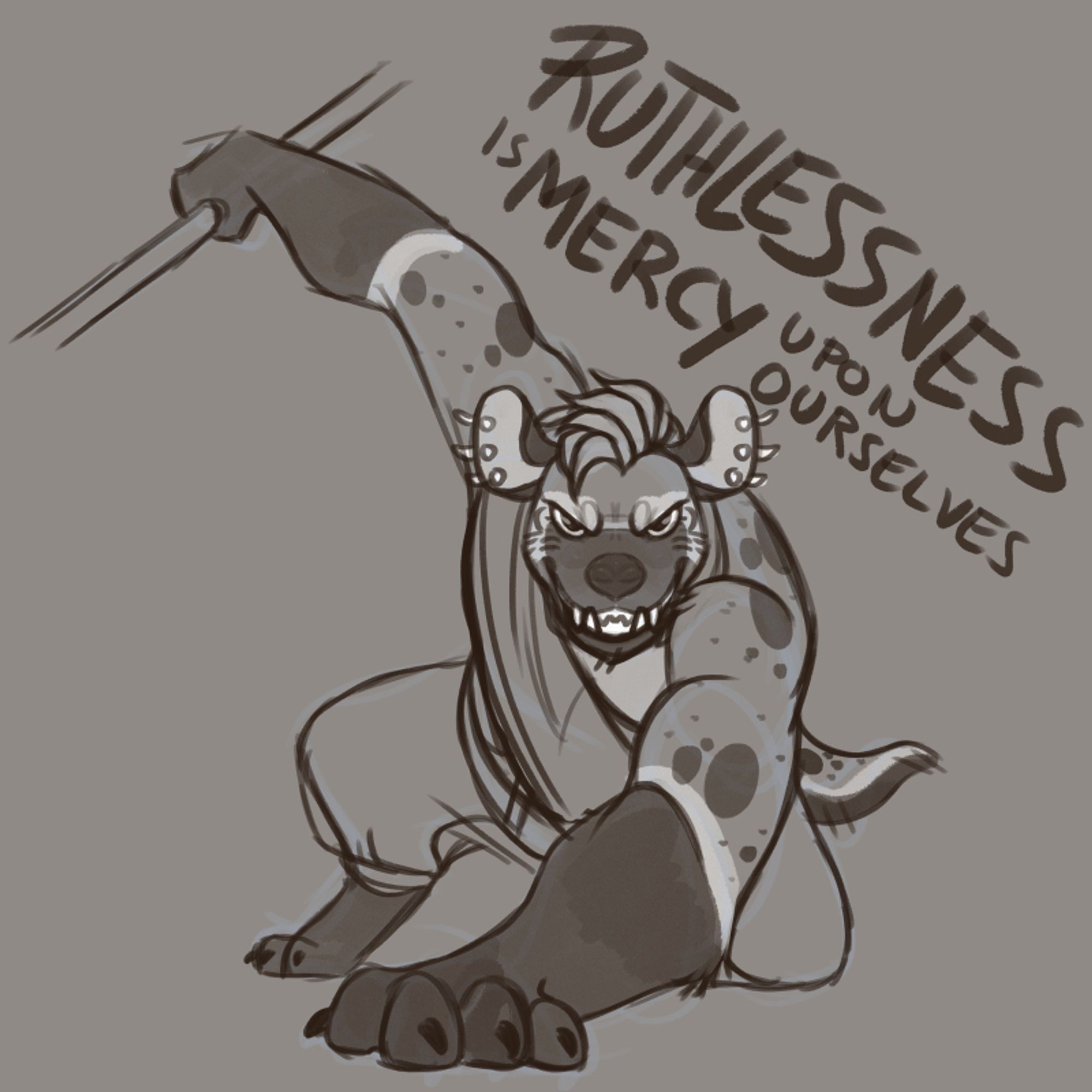 A drawing of a muscular female gnoll in a dynamic pose with one hand reaching out ahead of her to rest on the ground and another behind her gripping onto the handle of an unknown weapon. She is looking directly at the camera with a vicious grin. Above her is the text "Ruthlessness is mercy upon ourselves".