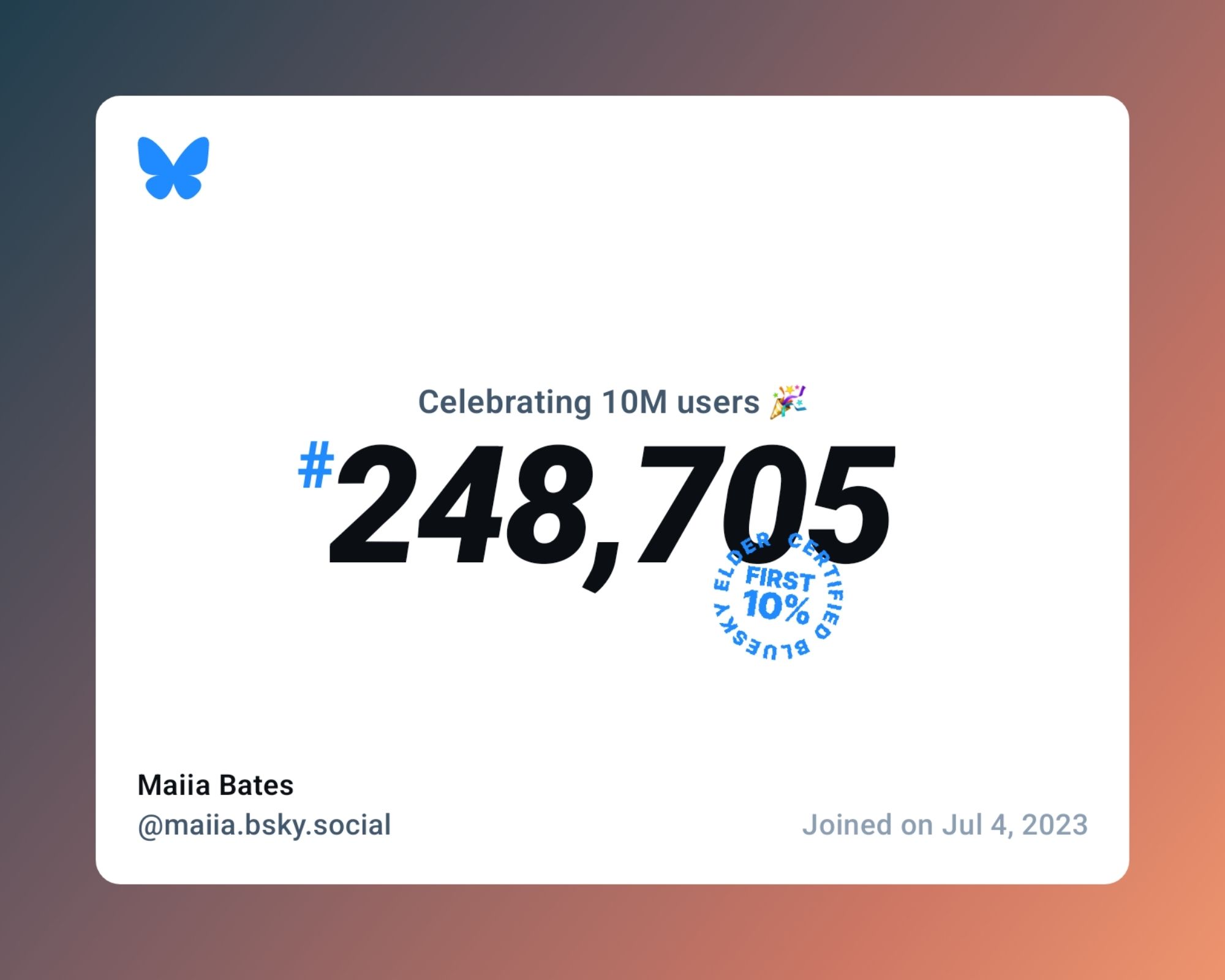 A virtual certificate with text "Celebrating 10M users on Bluesky, #248,705, Maiia Bates ‪@maiia.bsky.social‬, joined on Jul 4, 2023"