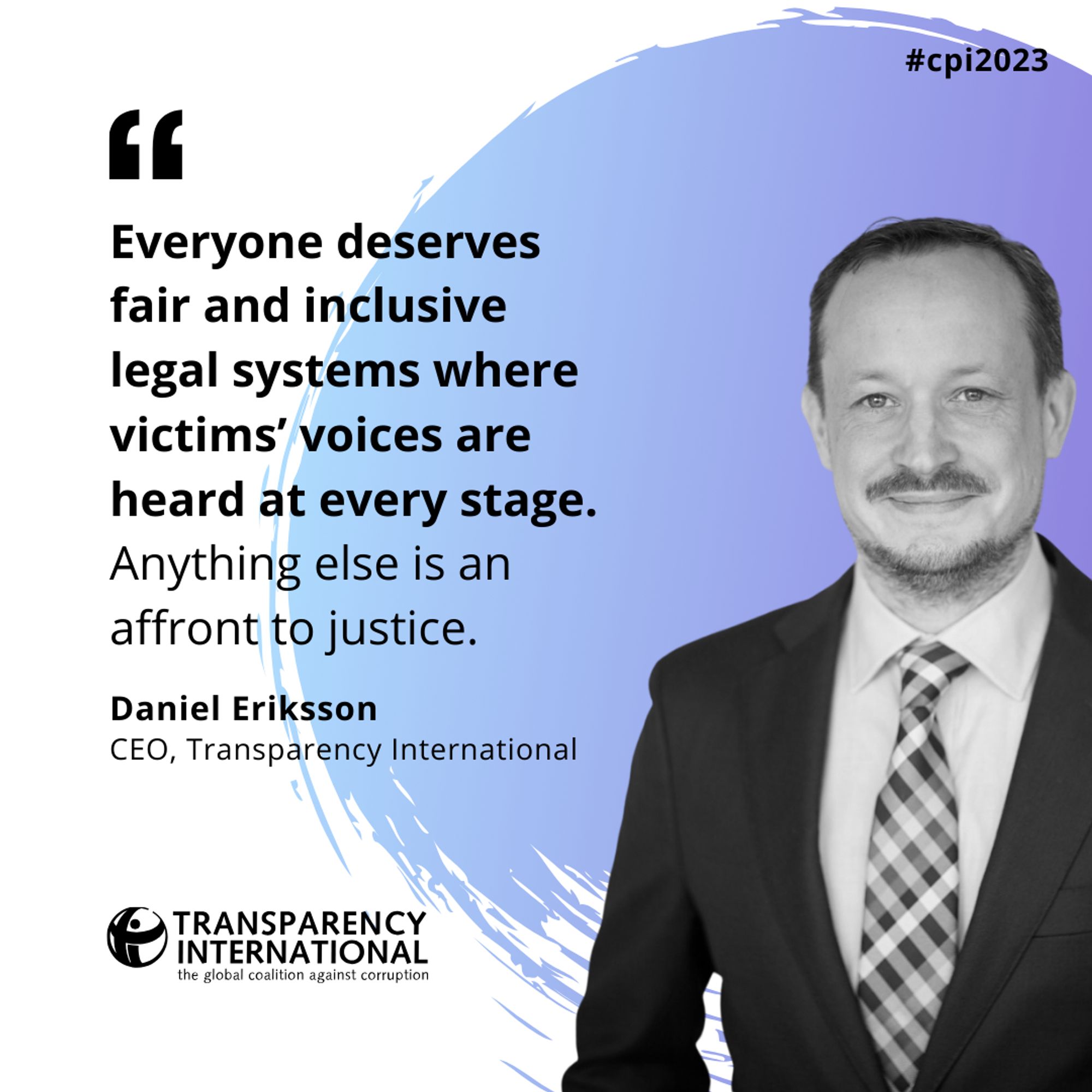 Image quote: "It is time to break the barriers and ensure people can access justice effectively. Everyone deserves fair and inclusive legal systems where victims’ voices are heard at every stage. Anything else is an affront to justice." - Daniel Eriksson, CEO of Transparency International